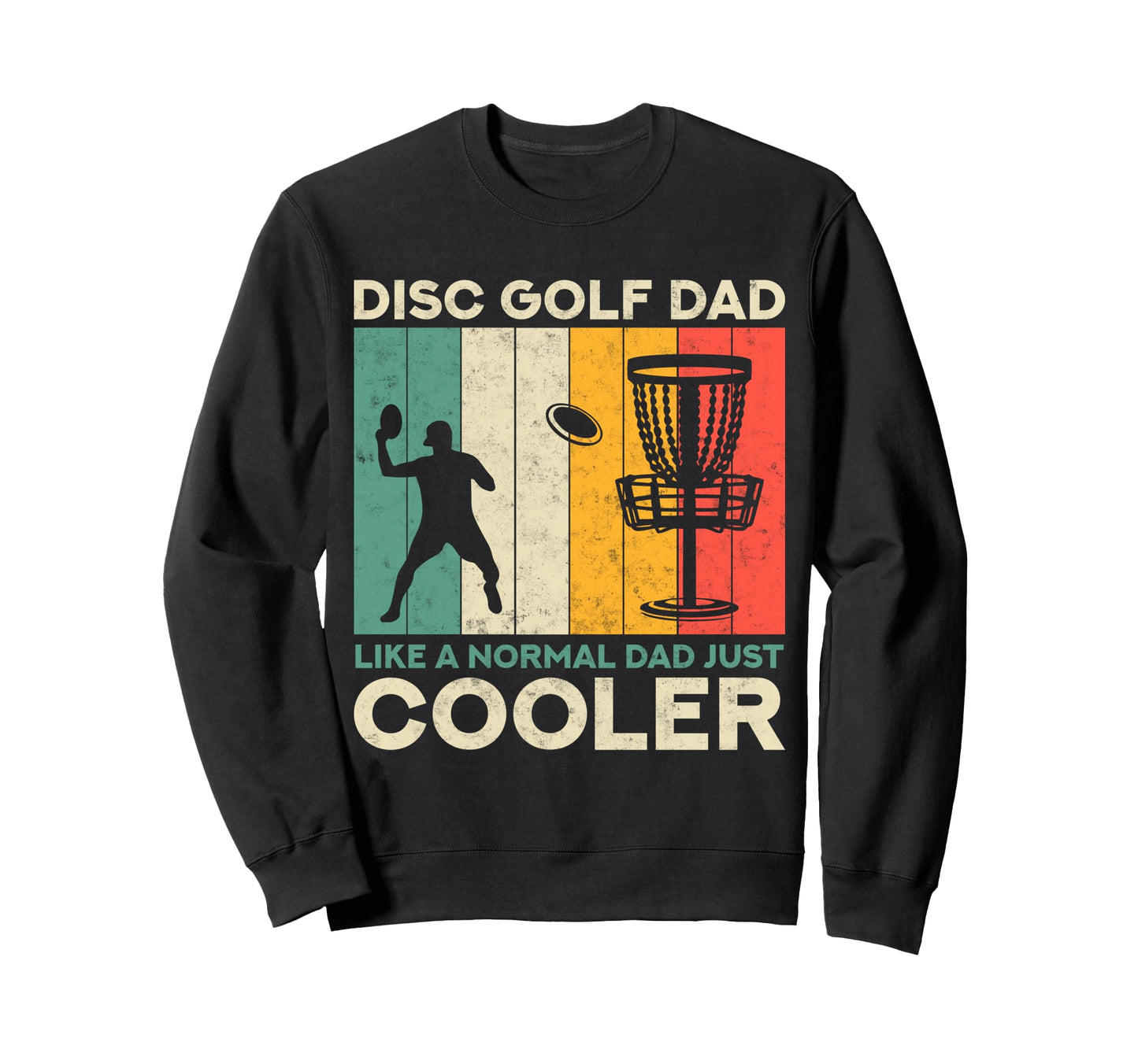 Disc Golf Dad Like Normal Father Just Sweatshirt - Custom Art Print Unisex - T-Shirt, Sweatshirt, Hoodie