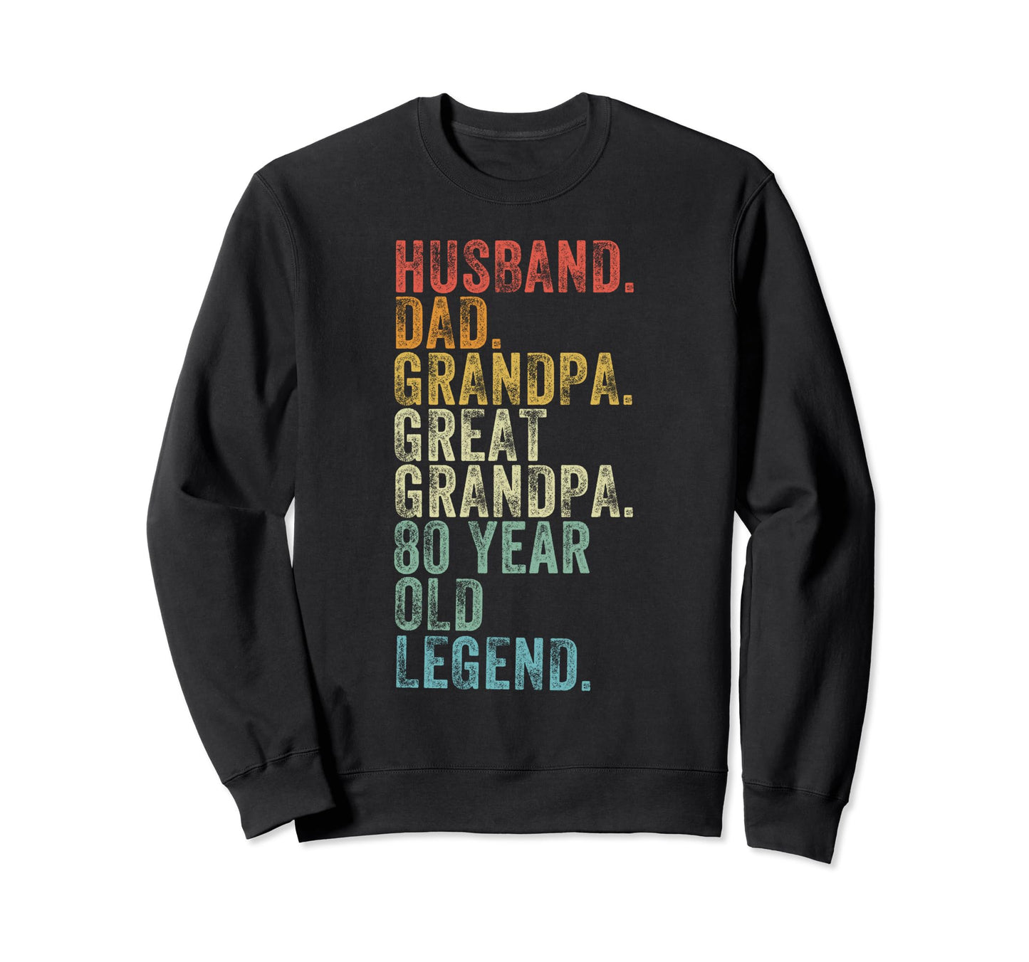 Husband Dad Grandpa Great Grandpa 80 Sweatshirt - Unique Graphic Unisex - T-Shirt, Sweatshirt, Hoodie