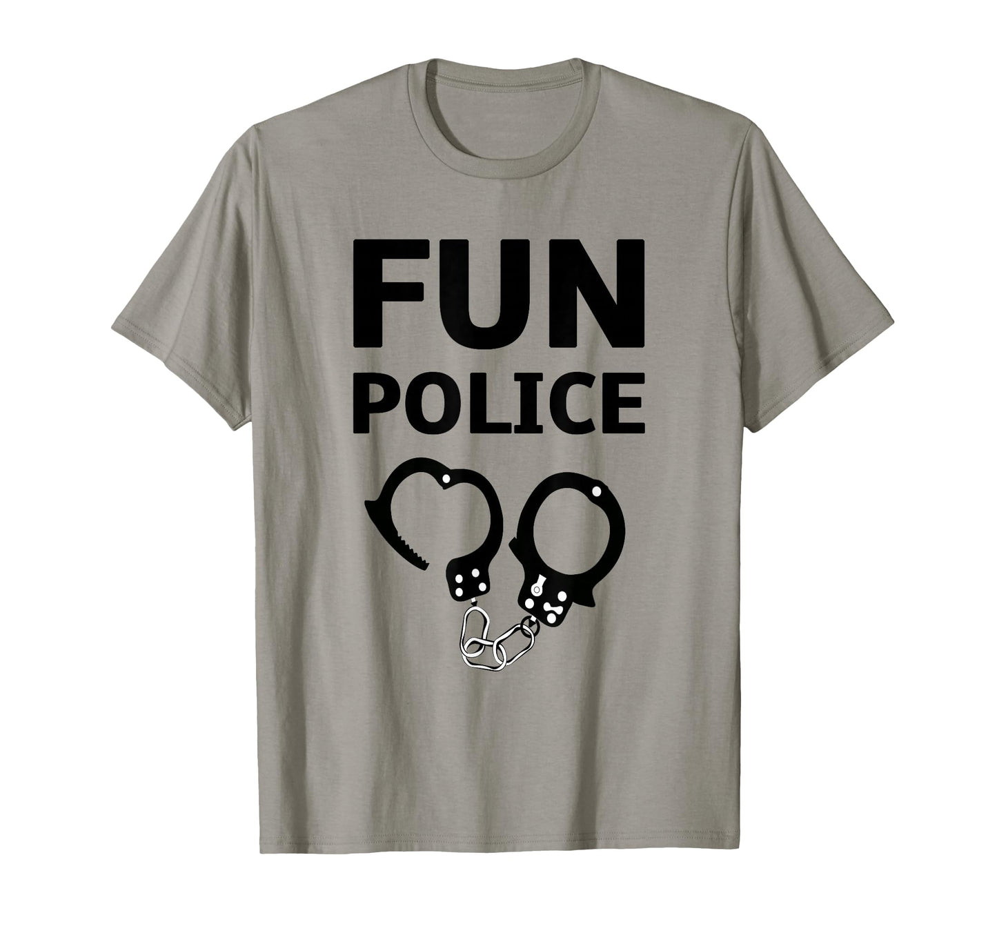 Fun Police Funny Novelty T-Shirt - Novelty Apparel Unisex - T-Shirt, Sweatshirt, Hoodie