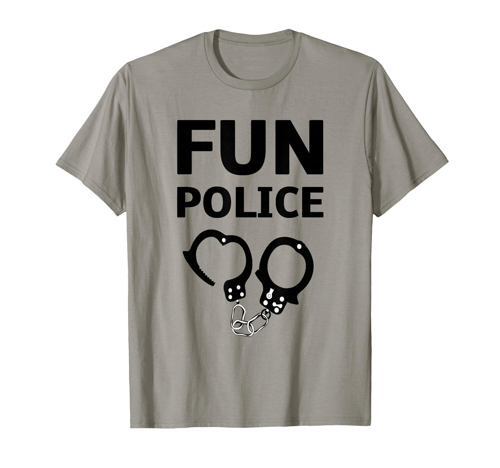 Fun Police Funny Novelty T-Shirt - Novelty Apparel Unisex - T-Shirt, Sweatshirt, Hoodie