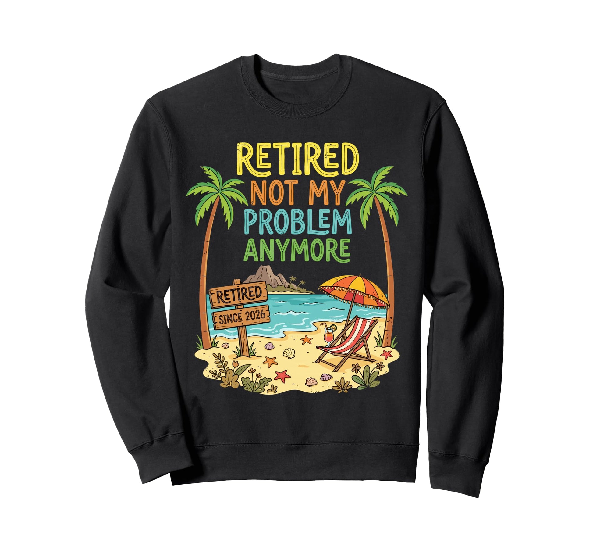 Retired Since 2026 Not My Problem Sweatshirt - Aesthetic Graphic Unisex - T-Shirt, Sweatshirt, Hoodie