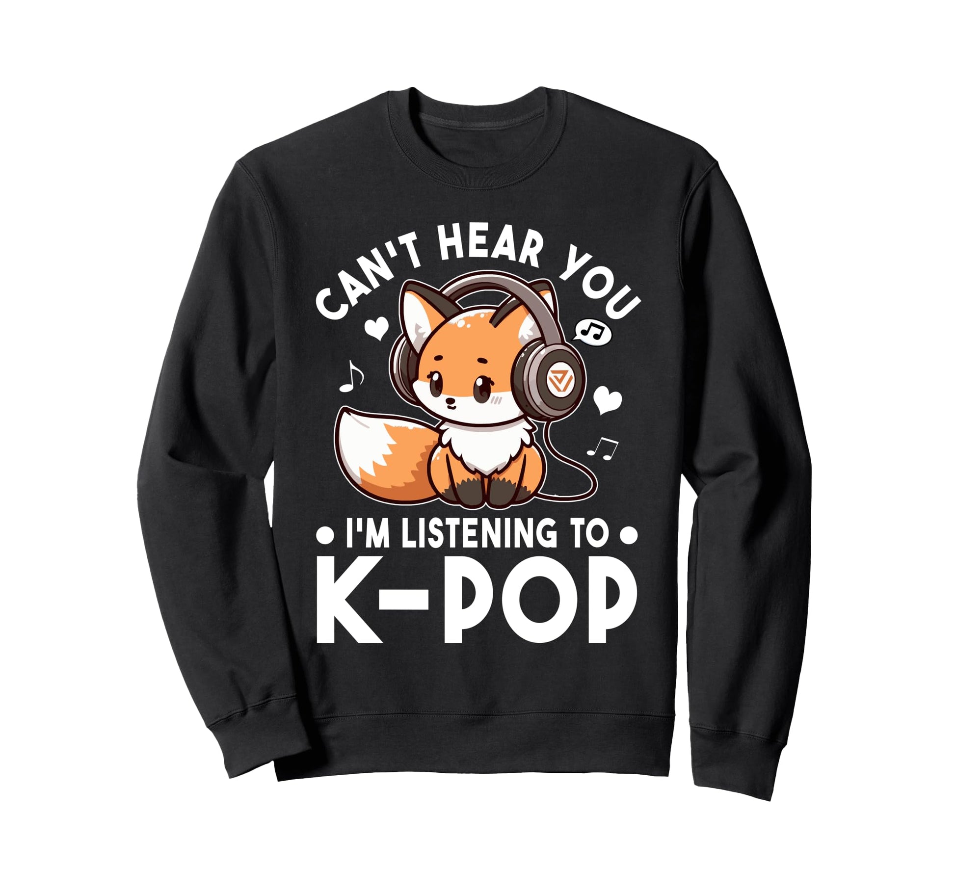 Cant Hear You Im Listening To Kpop Sweatshirt - Graphic Print Men Women - T-Shirt, Sweatshirt, Hoodie