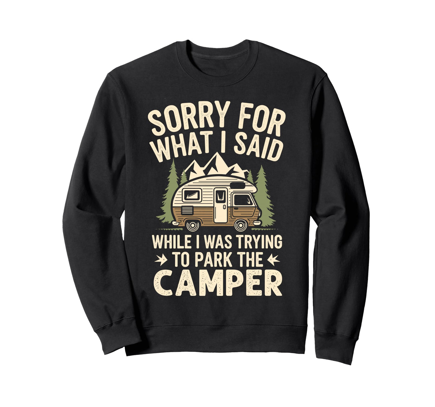 Sorry What I Said When I Was Park Camper Sweatshirt - Graphic Print Unisex - T-Shirt, Sweatshirt, Hoodie