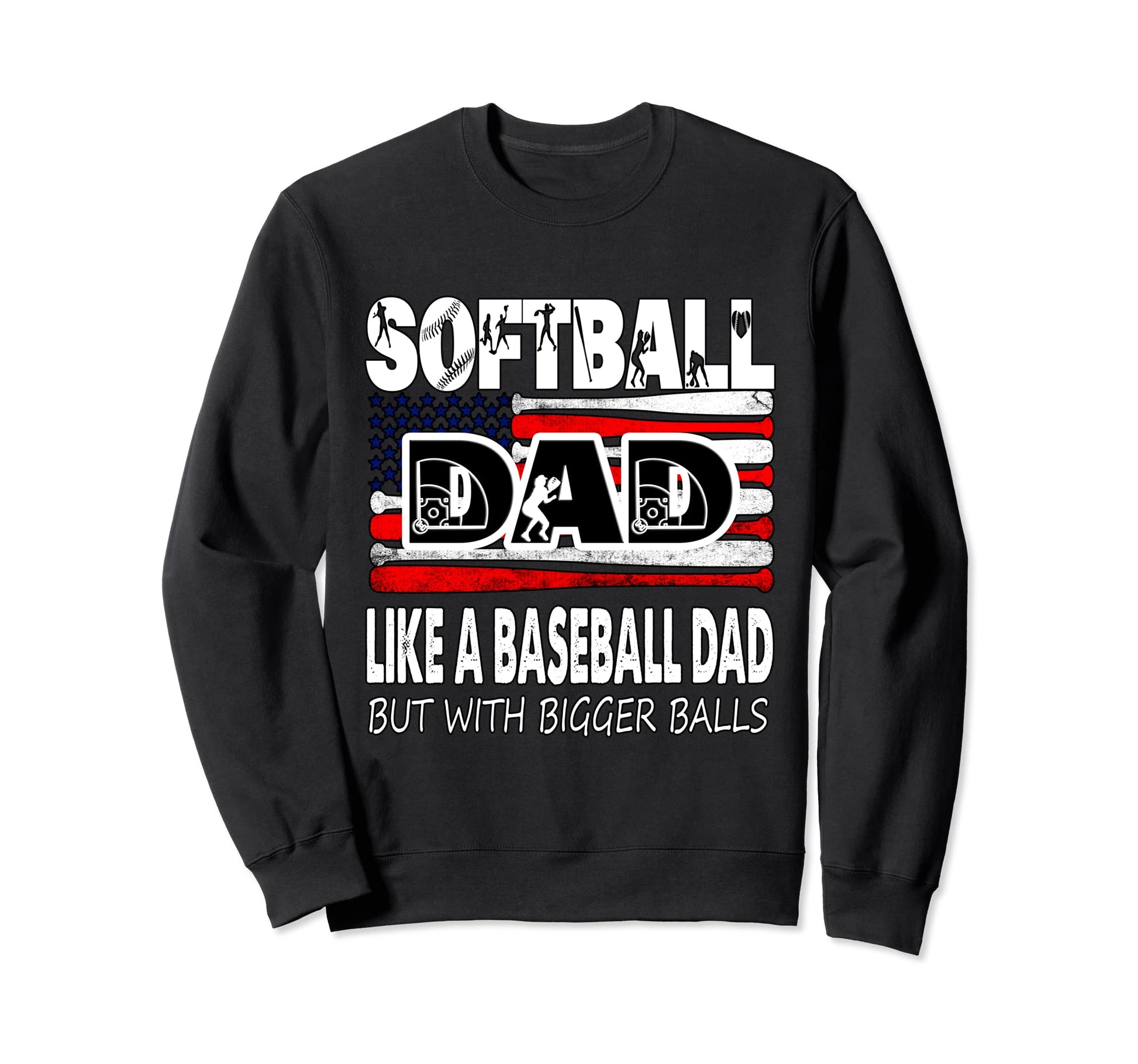 Softball Dad Like Baseball But Sweatshirt - Novelty Apparel for Adults - T-Shirt, Sweatshirt, Hoodie