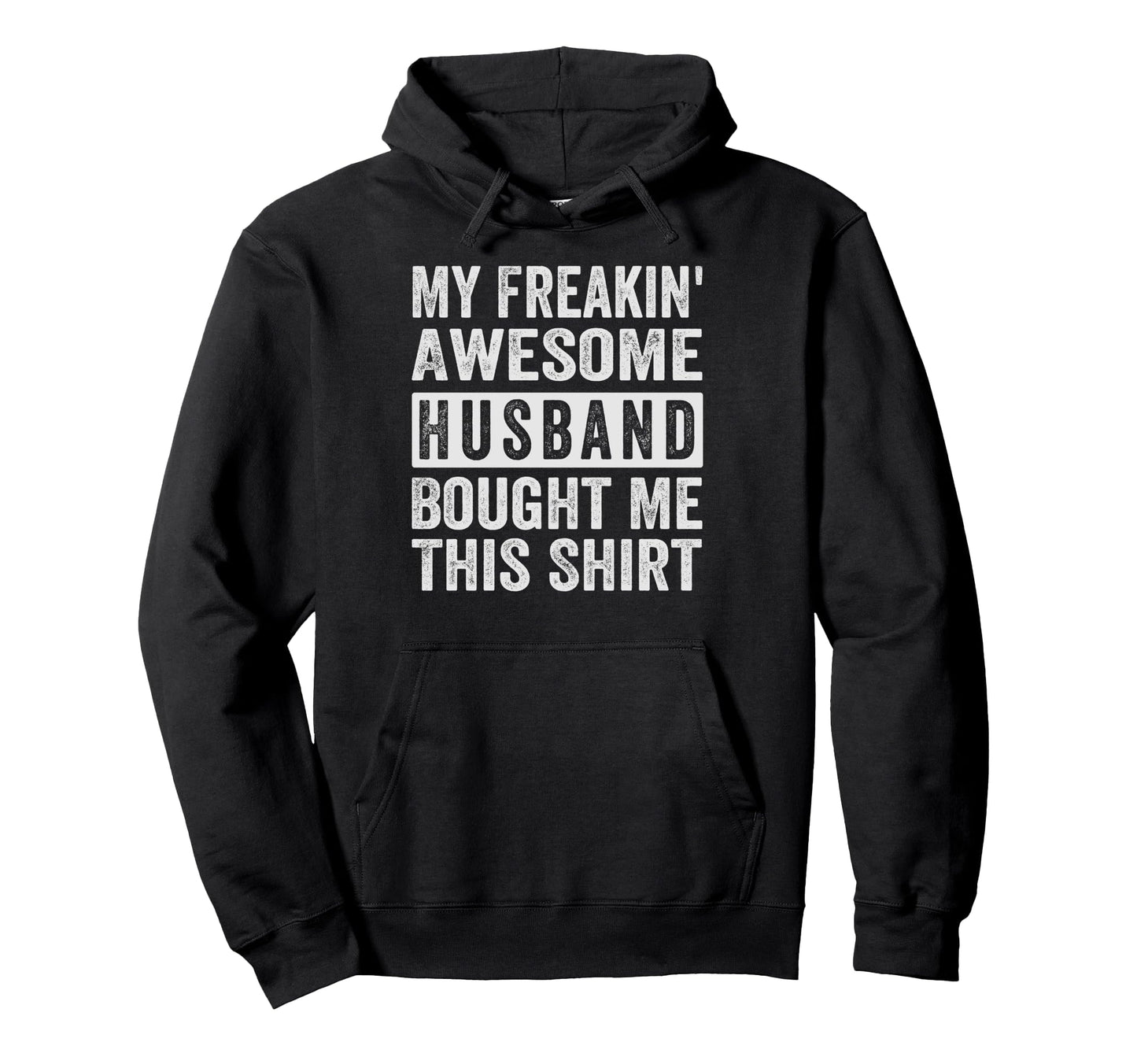 My Freakin Awesome Husband Bought Me Hoodie - Graphic Print for Adults - T-Shirt, Sweatshirt, Hoodie