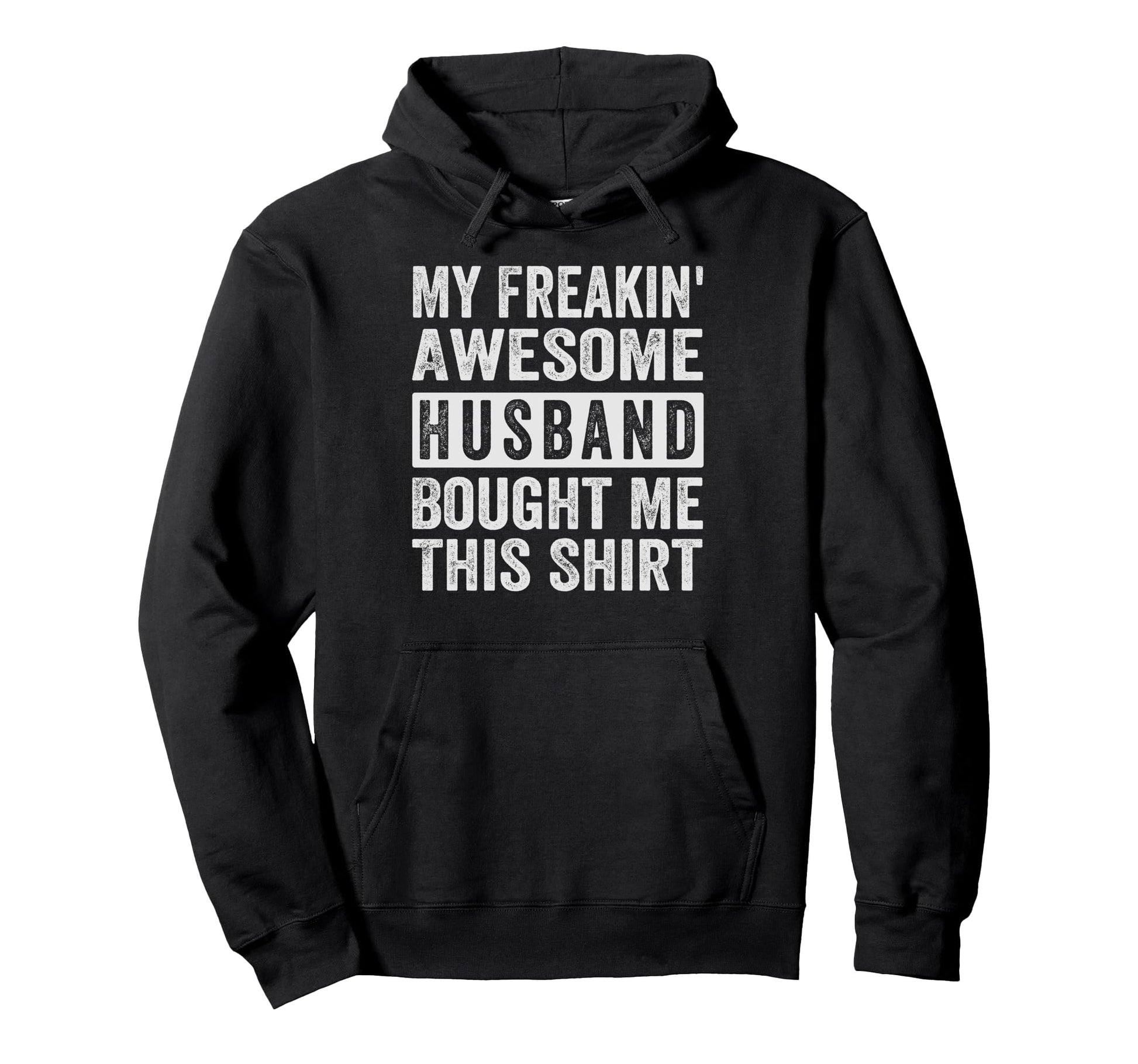 My Freakin Awesome Husband Bought Me Hoodie - Graphic Print for Adults - T-Shirt, Sweatshirt, Hoodie
