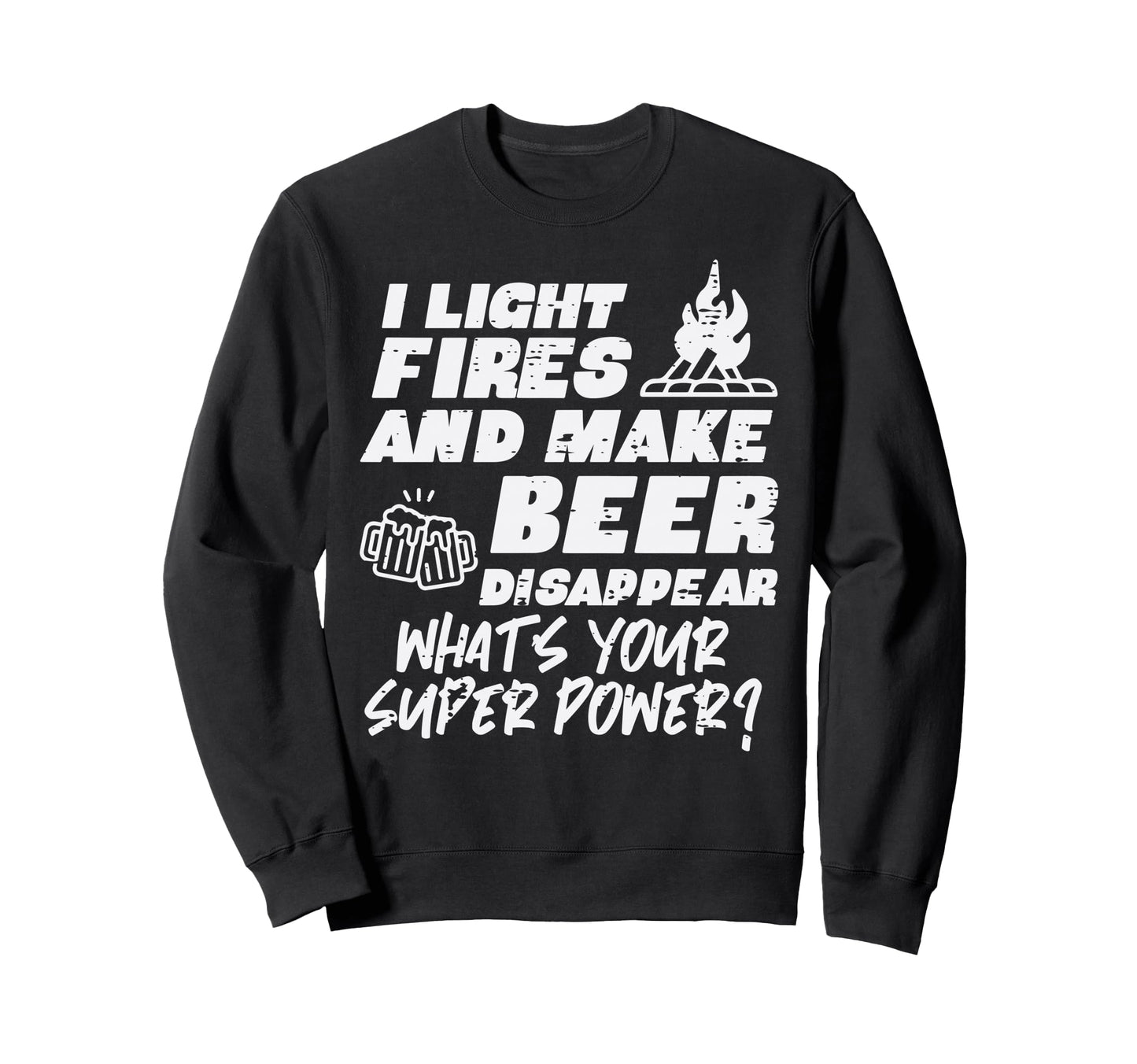 Camping I Light Fires Your Sweatshirt - Graphic Print for Adults - T-Shirt, Sweatshirt, Hoodie