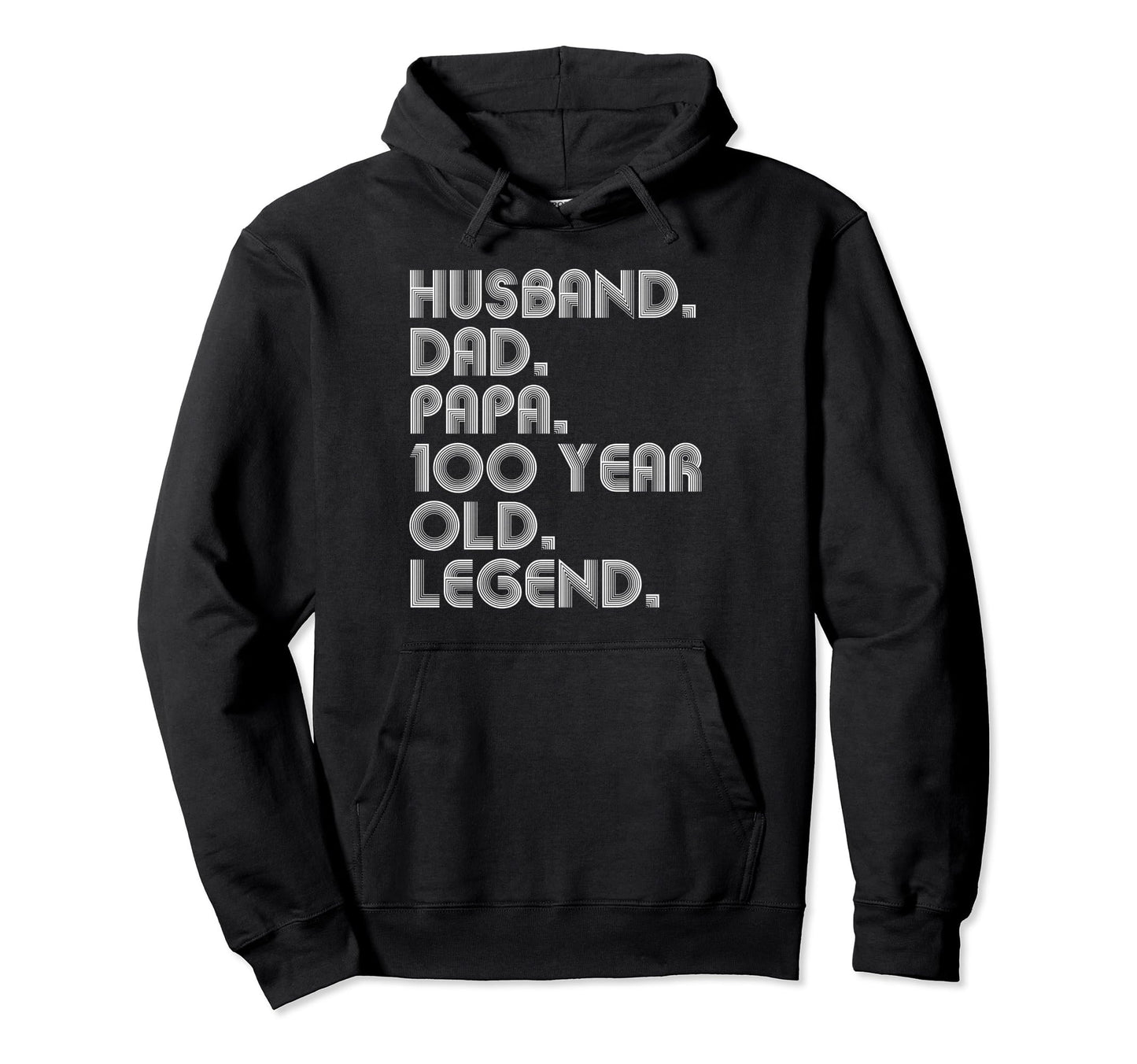 Husband Dad Papa 100 Year Old Legend Dad Hoodie - Novelty Apparel Unisex - T-Shirt, Sweatshirt, Hoodie