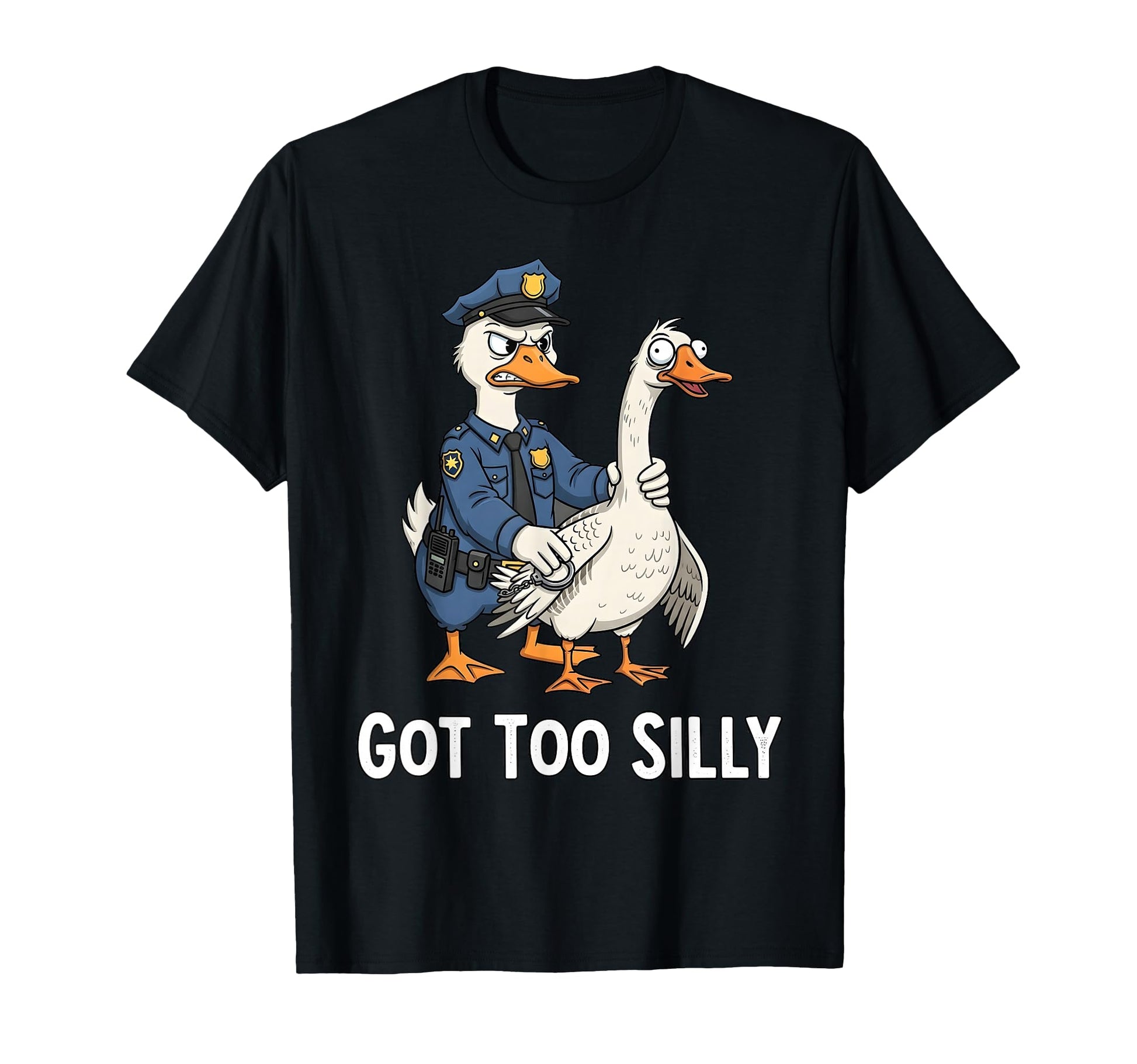 Got Too Silly Funny Goose Pun Police T-Shirt - Unique Graphic Men Women - T-Shirt, Sweatshirt, Hoodie