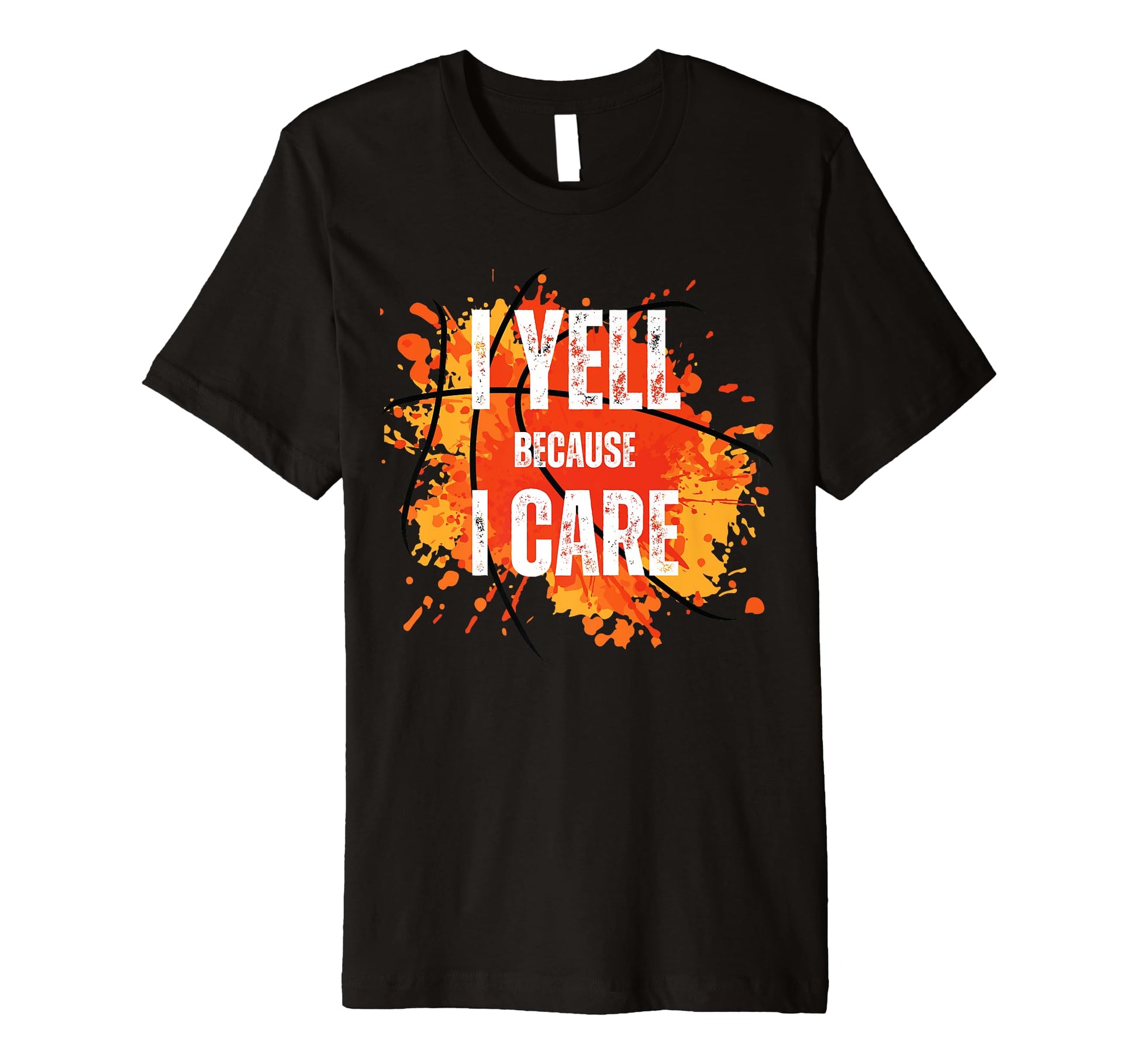 I Yell Because I Care Funny Basketball T-Shirt - Aesthetic Graphic Unisex - T-Shirt, Sweatshirt, Hoodie