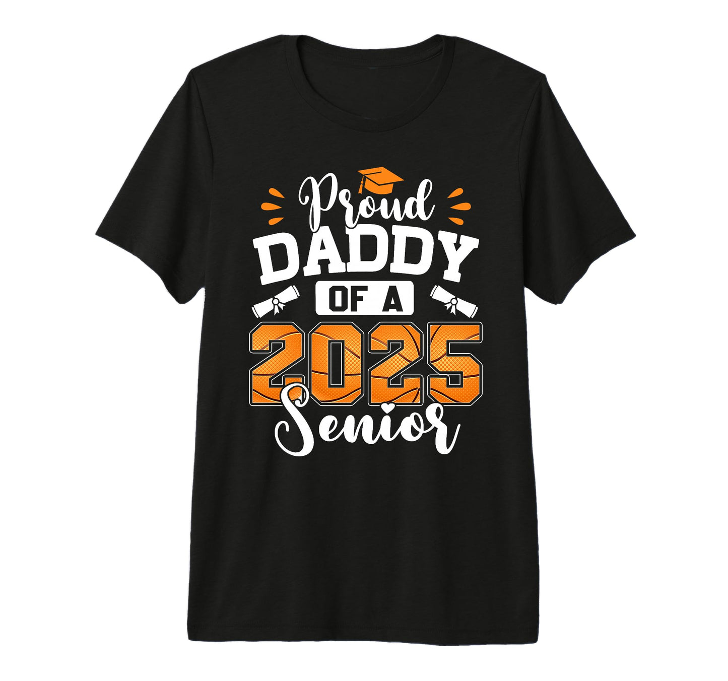 Proud Daddy 2025 Senior Basketball Dad T-Shirt - Trendy Graphic for Adults - T-Shirt, Sweatshirt, Hoodie
