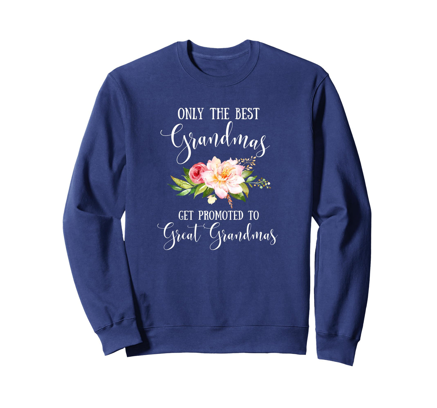 Only Best Grandmas Get Promoted To Sweatshirt - Novelty Apparel Men Women - T-Shirt, Sweatshirt, Hoodie