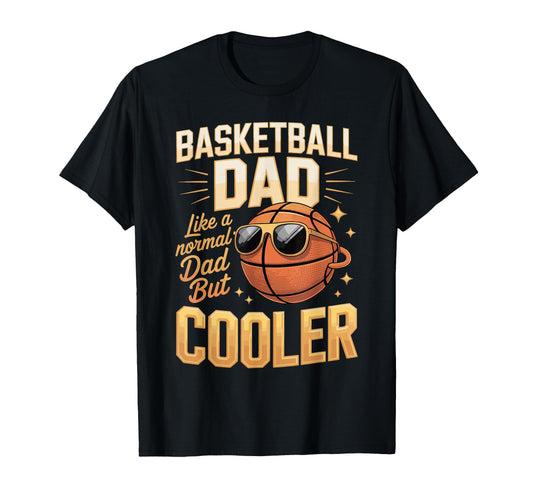 Basketball Dad Like Normal Dad But Cooler T-Shirt - Novelty Apparel Unisex - T-Shirt, Sweatshirt, Hoodie