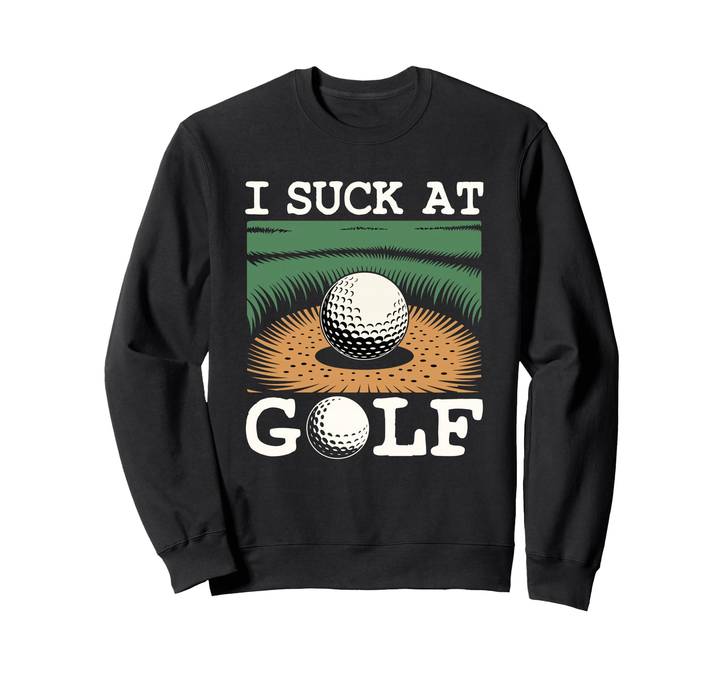 I Suck Golf Loser Golfing Dad Sweatshirt - Streetwear Style for Adults - T-Shirt, Sweatshirt, Hoodie