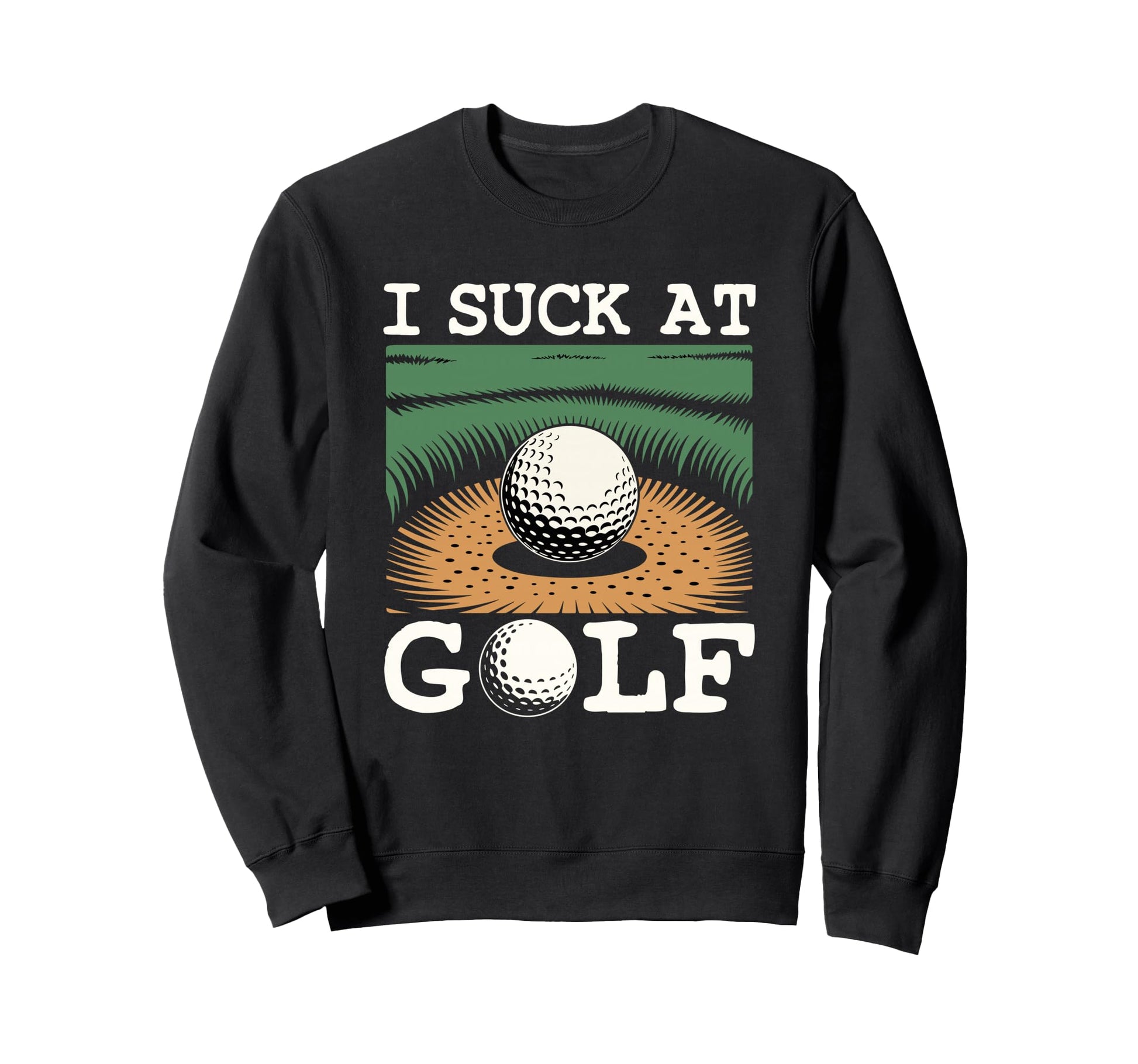 I Suck Golf Loser Golfing Dad Sweatshirt - Streetwear Style for Adults - T-Shirt, Sweatshirt, Hoodie