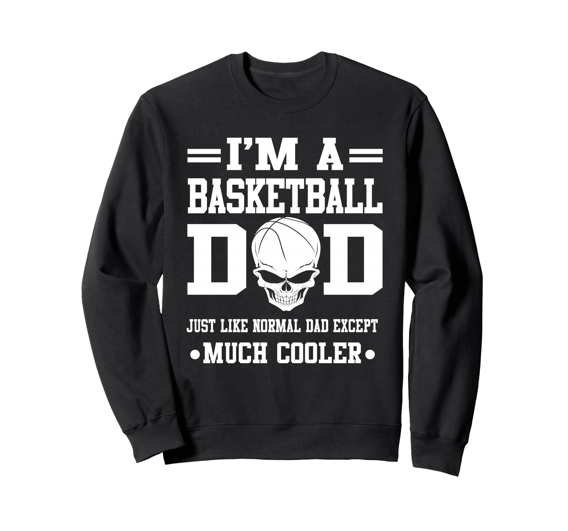 Im Basketball Dad Skull Sweatshirt - Casual Everyday Wear Men Women - T-Shirt, Sweatshirt, Hoodie