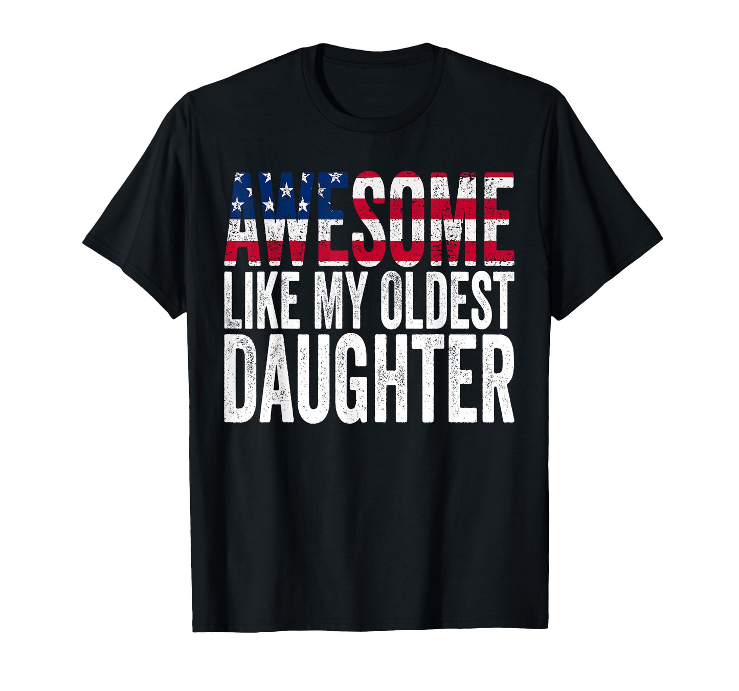 Awesome Like My Oldest Daughter Funny T-Shirt - Novelty Apparel Unisex - T-Shirt, Sweatshirt, Hoodie