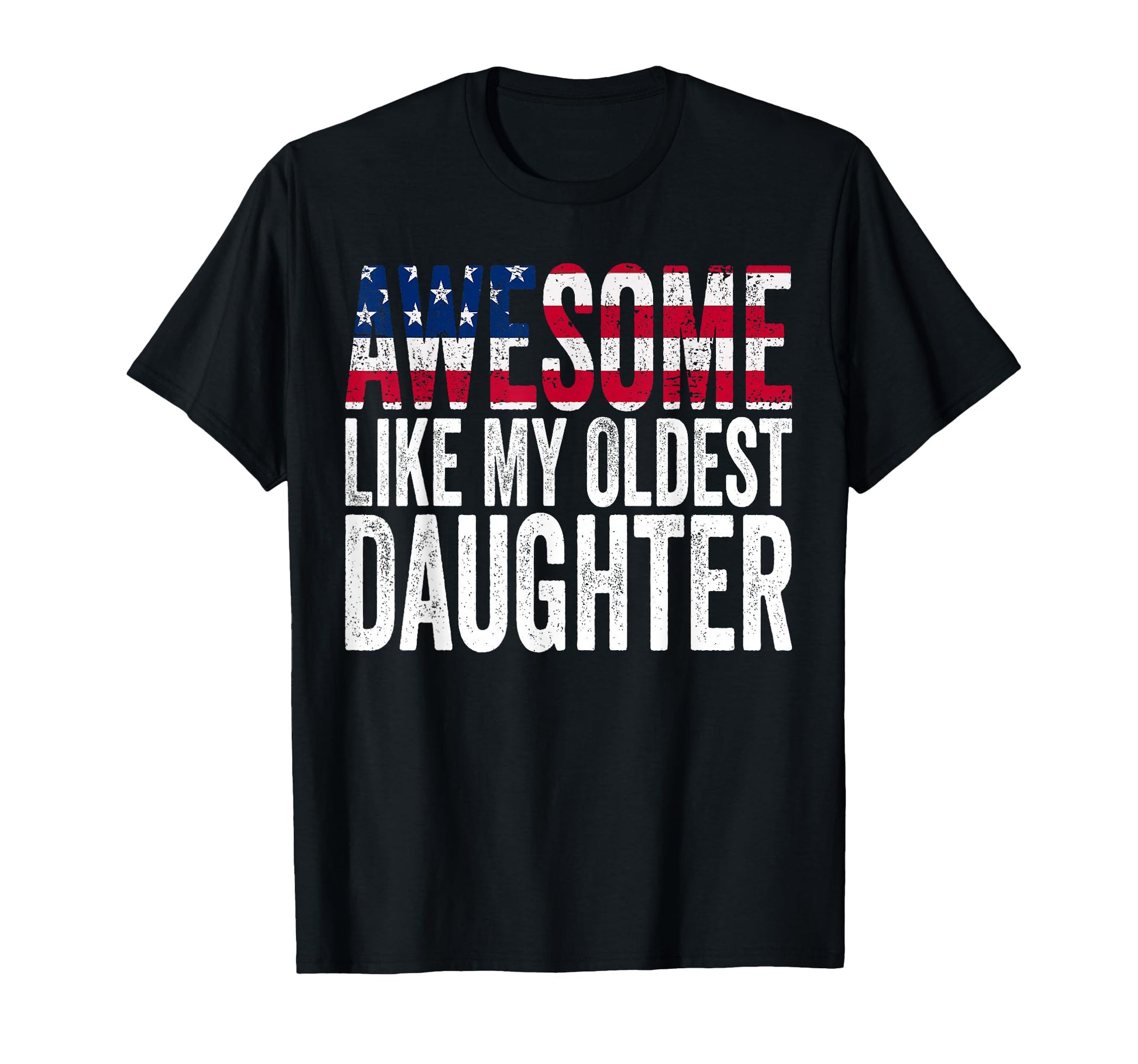Awesome Like My Oldest Daughter Funny T-Shirt - Novelty Apparel Unisex - T-Shirt, Sweatshirt, Hoodie
