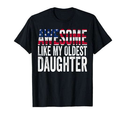 Awesome Like My Oldest Daughter Funny T-Shirt - Novelty Apparel Unisex - T-Shirt, Sweatshirt, Hoodie