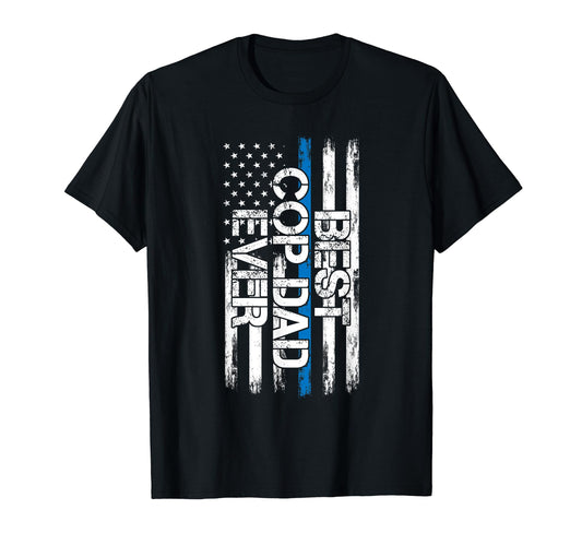Best Cop Dad Ever Policeman T-Shirt - Fun Novelty Design Men Women - T-Shirt, Sweatshirt, Hoodie