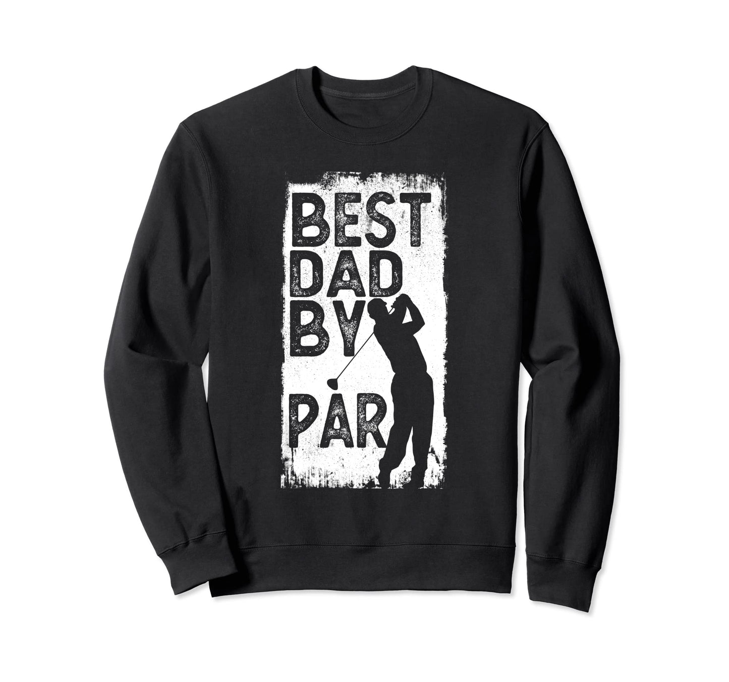 Funny Golf Best Dad Par Mens Sweatshirt - Casual Everyday Wear Unisex - T-Shirt, Sweatshirt, Hoodie