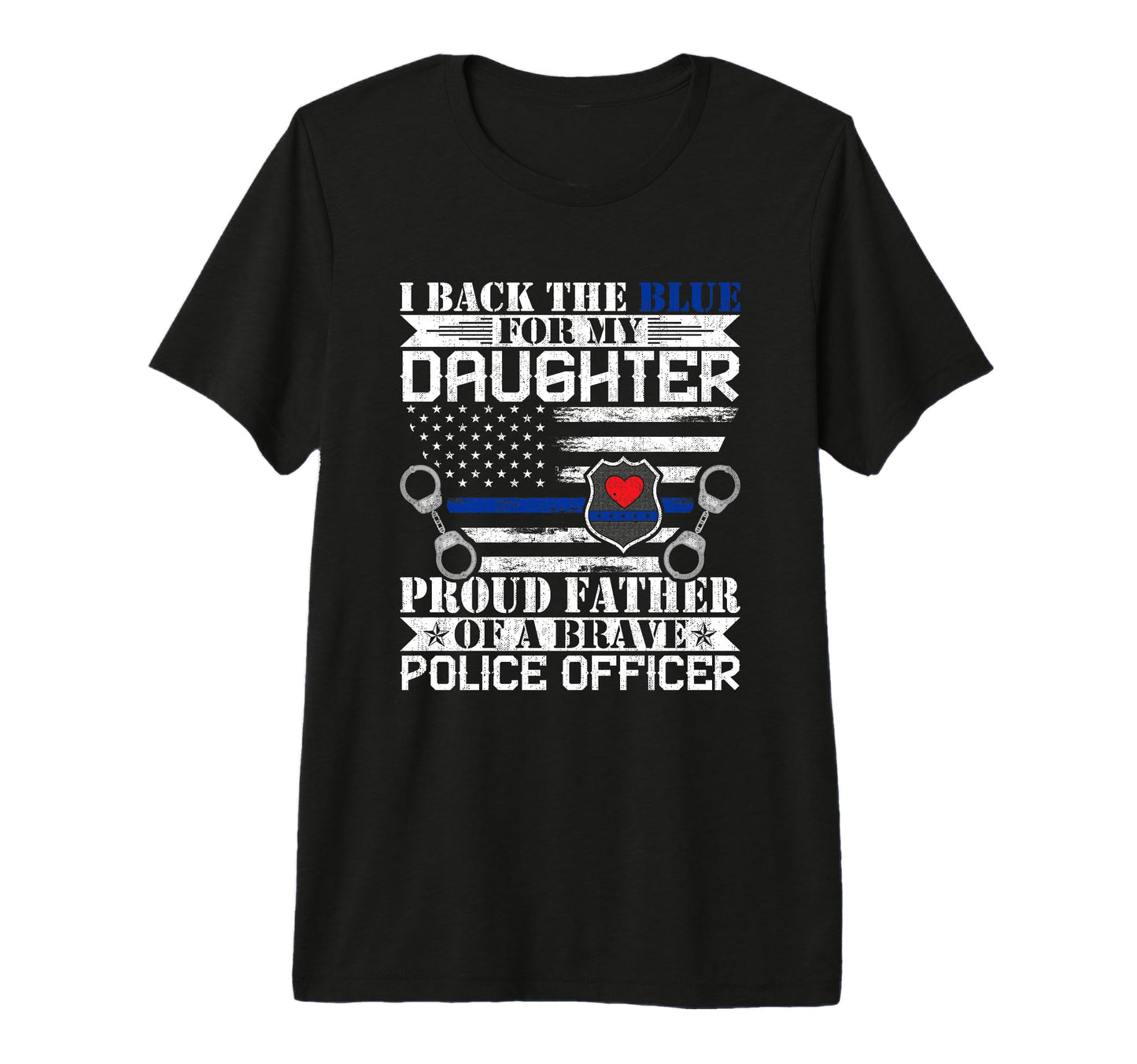 I Back Blue My Daughters Proud Police T-Shirt - Streetwear Style Unisex - T-Shirt, Sweatshirt, Hoodie