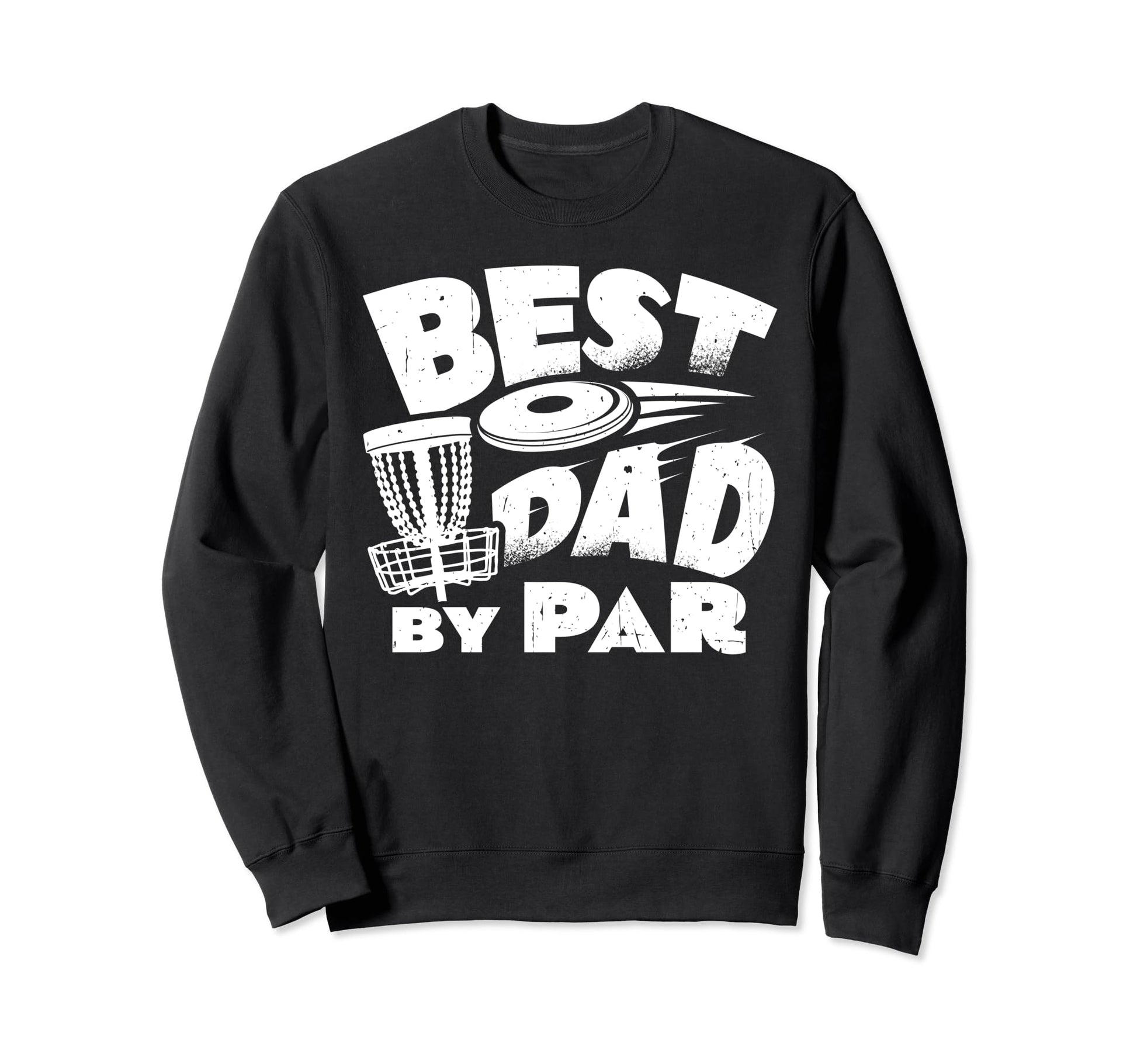 Best Dad Par Disc Golf Player Sweatshirt - Casual Everyday Wear for Adults - T-Shirt, Sweatshirt, Hoodie