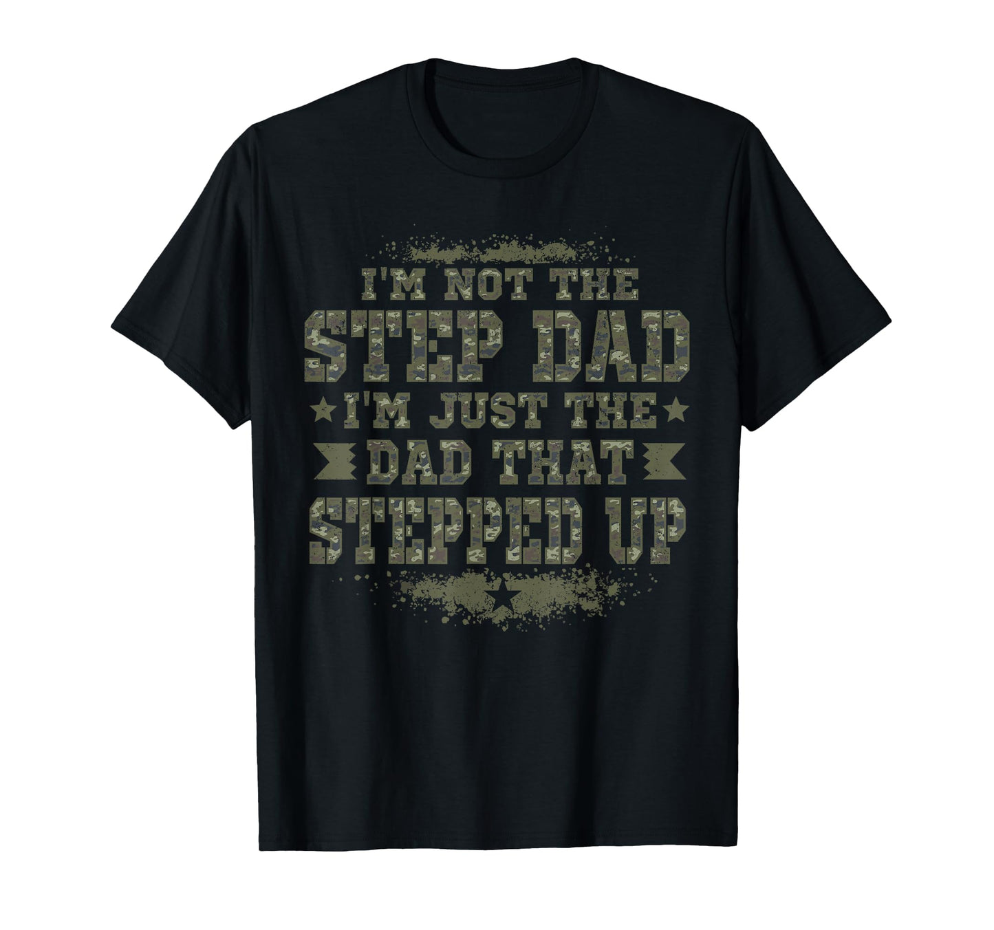 Im Dad That Stepped Up Army Stepdad T-Shirt - Graphic Print Unisex - T-Shirt, Sweatshirt, Hoodie
