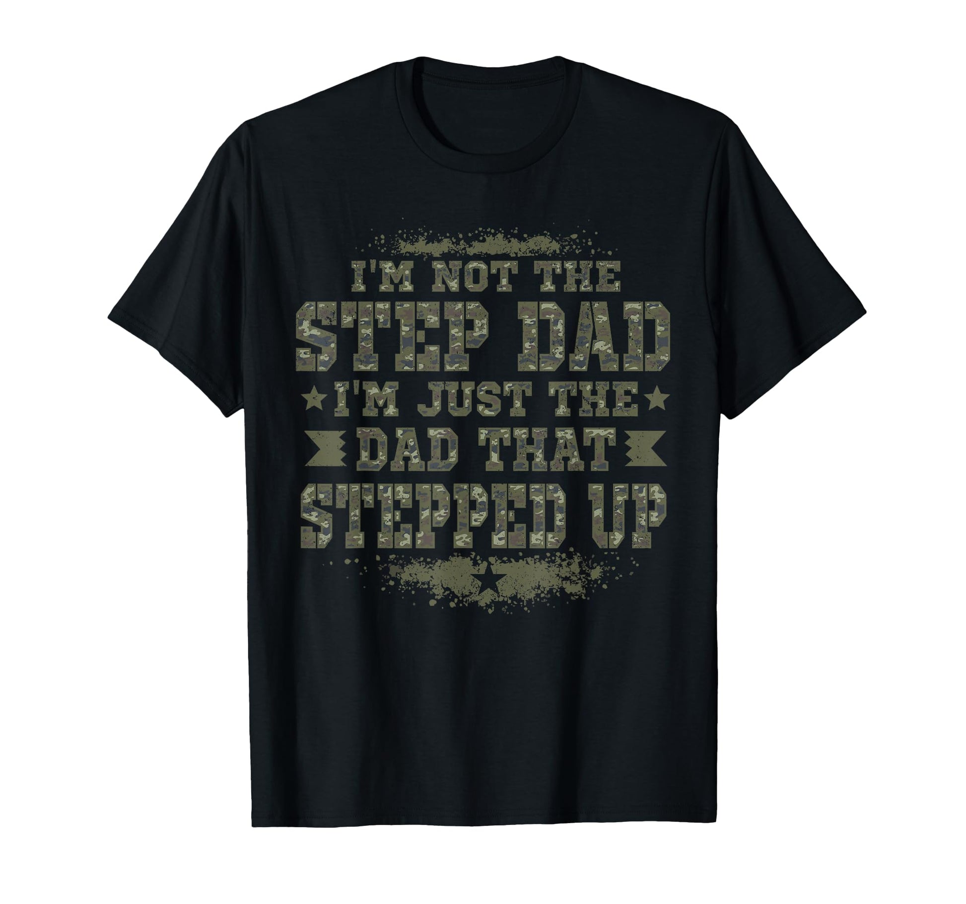 Im Dad That Stepped Up Army Stepdad T-Shirt - Graphic Print Unisex - T-Shirt, Sweatshirt, Hoodie