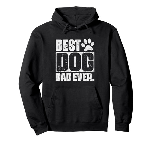 Best Dog Dad Ever Fathers Day Dog Hoodie - Casual Everyday Wear for Adults - T-Shirt, Sweatshirt, Hoodie