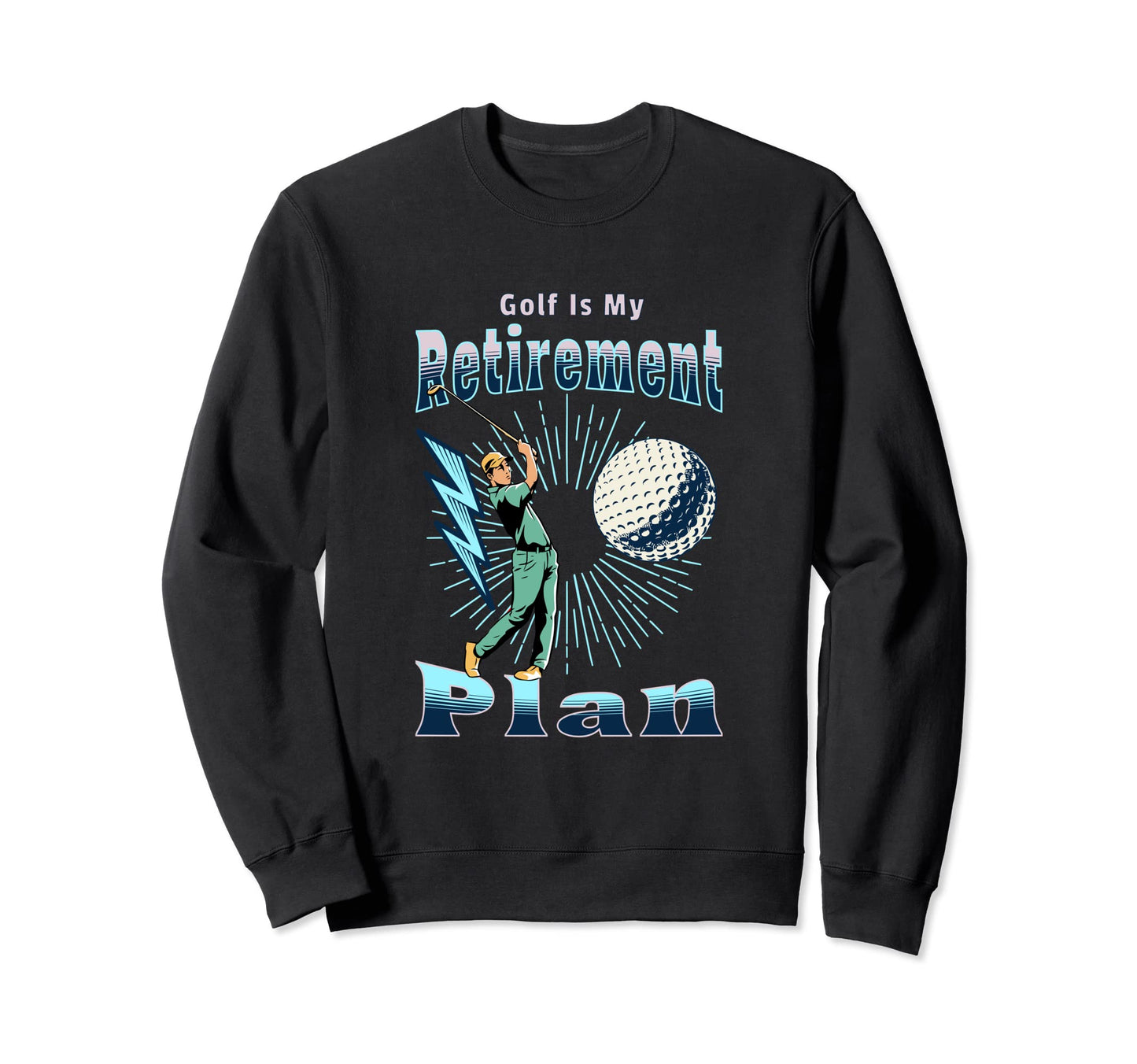 Golf Is My Retirement Plan Frisbee Sweatshirt - Unique Graphic for Adults - T-Shirt, Sweatshirt, Hoodie