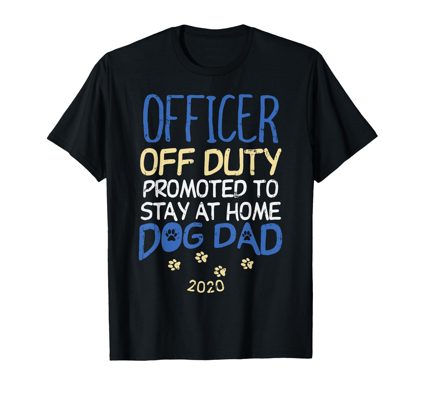 Officer Off Duty Dog Dad 2020 Police T-Shirt - Graphic Print for Adults - T-Shirt, Sweatshirt, Hoodie