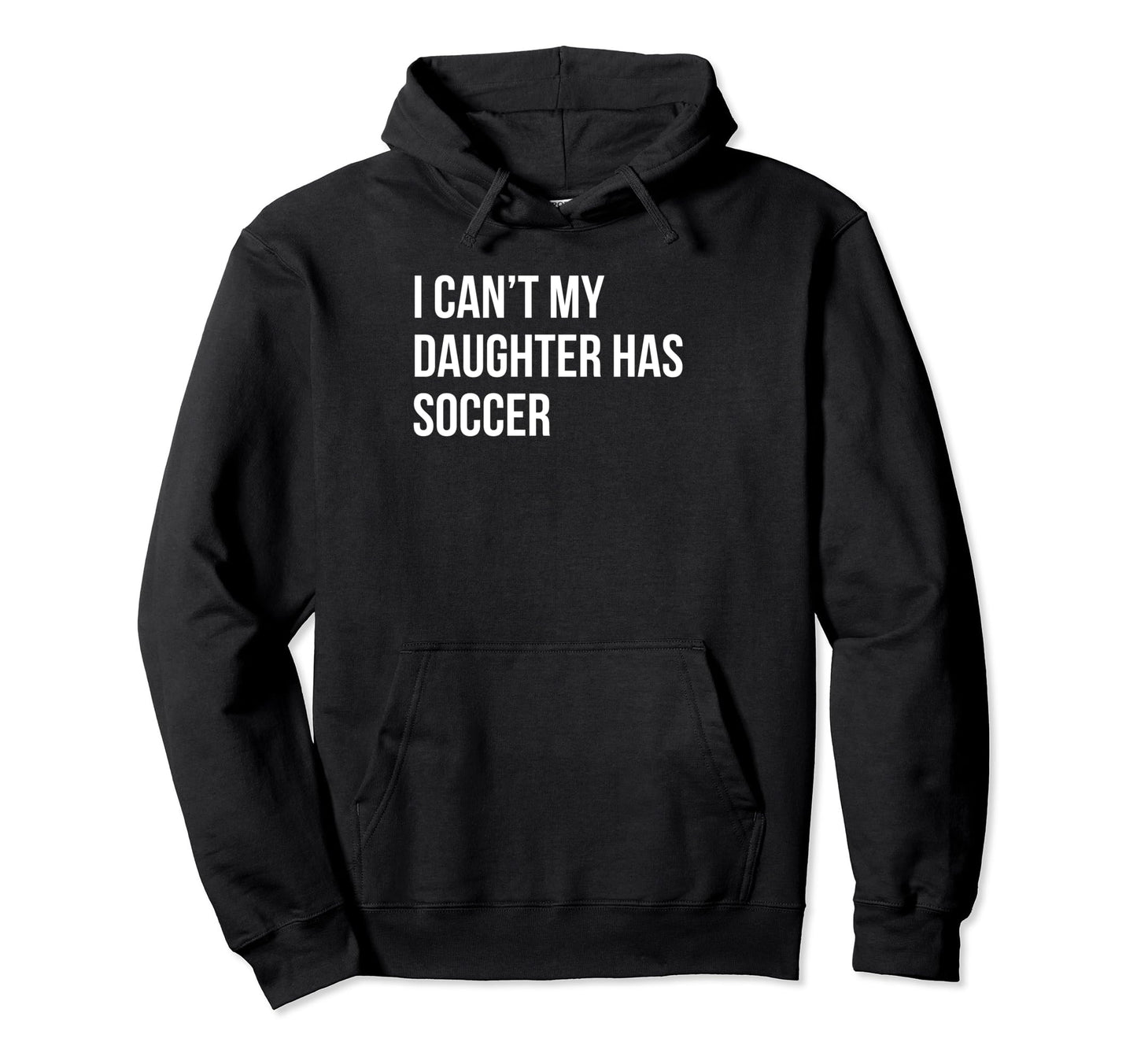 I Cant My Daughter Has Soccer Funny Mom Hoodie - Trendy Graphic Men Women - T-Shirt, Sweatshirt, Hoodie