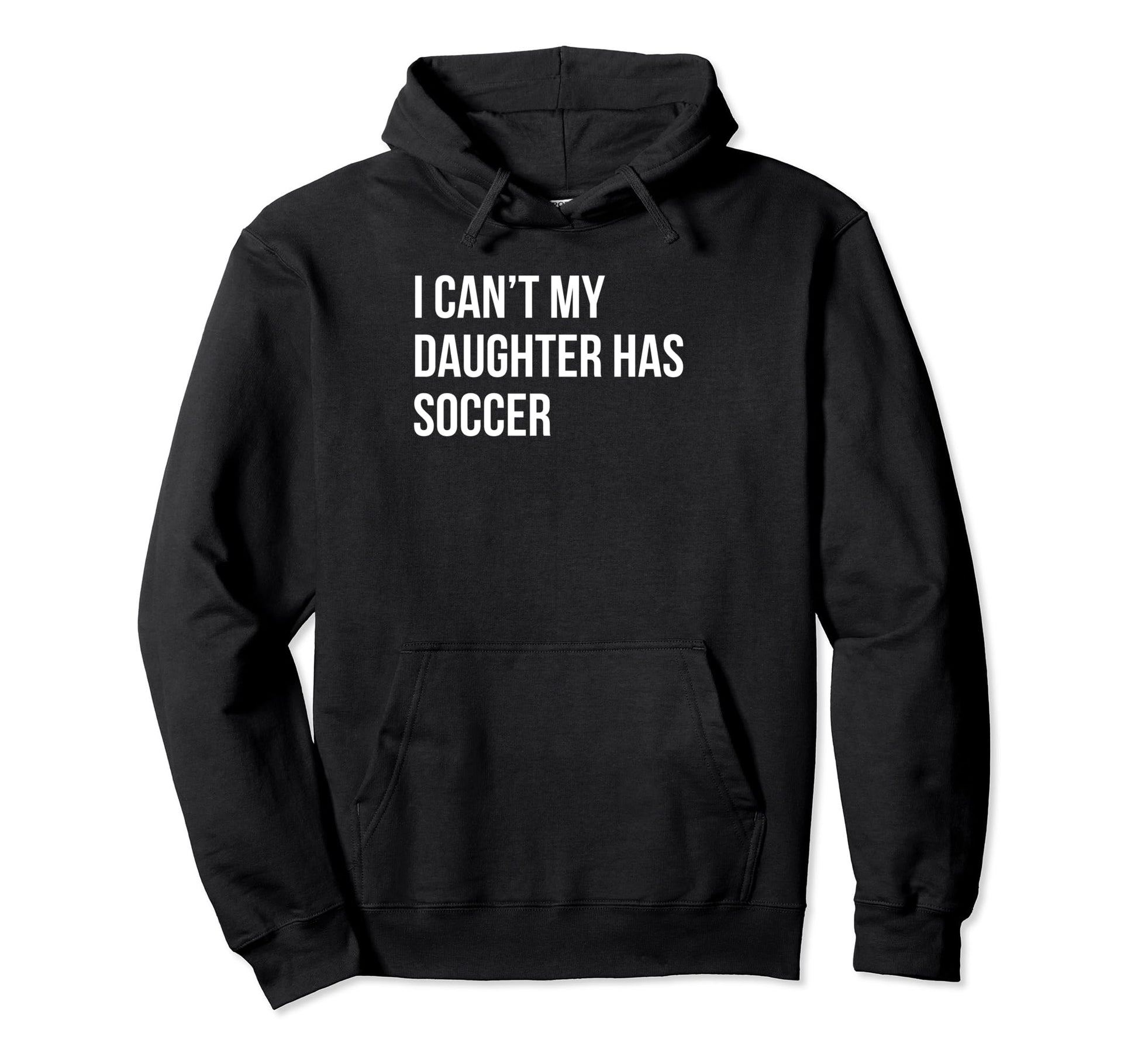 I Cant My Daughter Has Soccer Funny Mom Hoodie - Trendy Graphic Men Women - T-Shirt, Sweatshirt, Hoodie