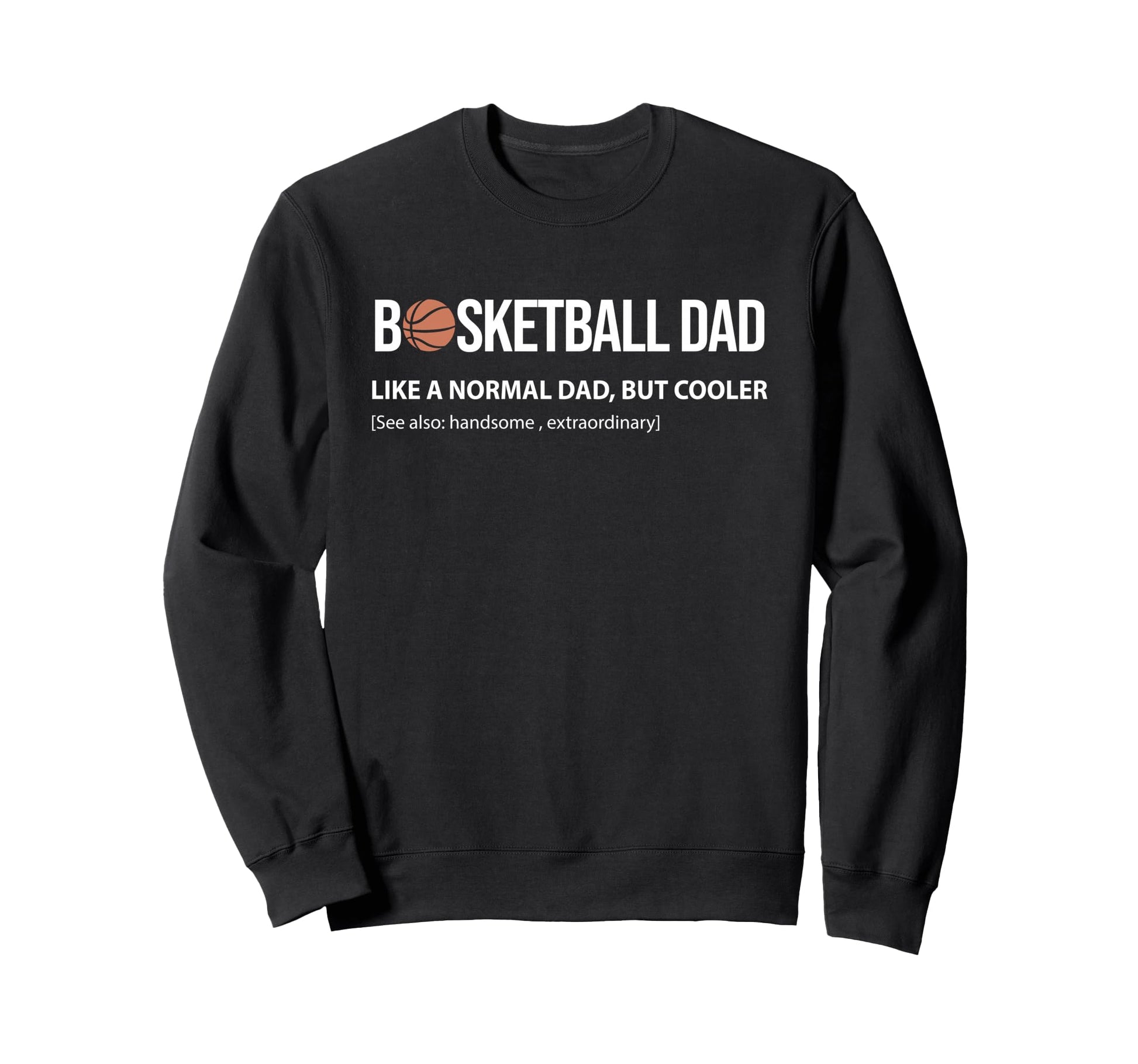 Basketball Dad Like Normal Dad But Sweatshirt - Minimalist Print Men Women - T-Shirt, Sweatshirt, Hoodie
