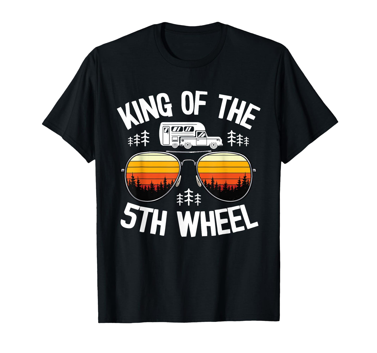 King 5Th Wheel Camper Dad Camping T-Shirt - Casual Everyday Wear Men Women - T-Shirt, Sweatshirt, Hoodie