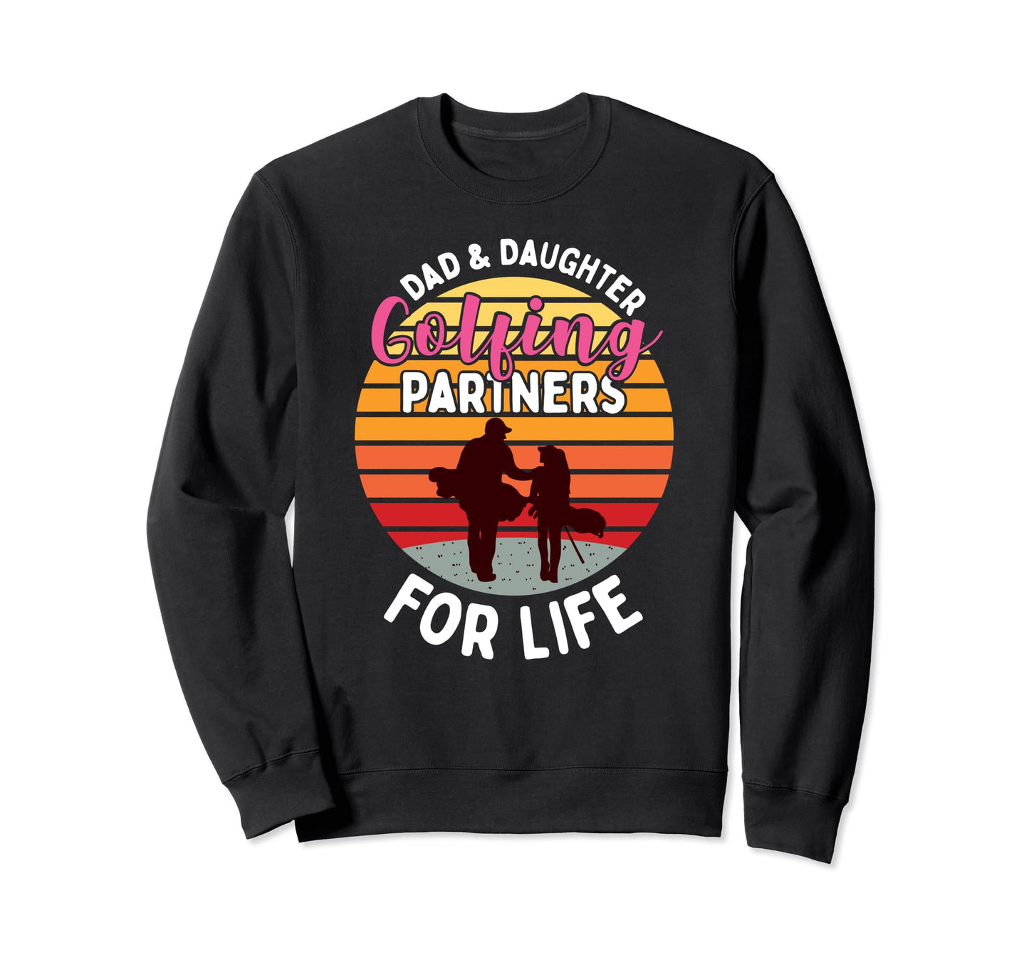 Dad And Daughter Golfing Partners Golf Sweatshirt - Streetwear Style Unisex - T-Shirt, Sweatshirt, Hoodie