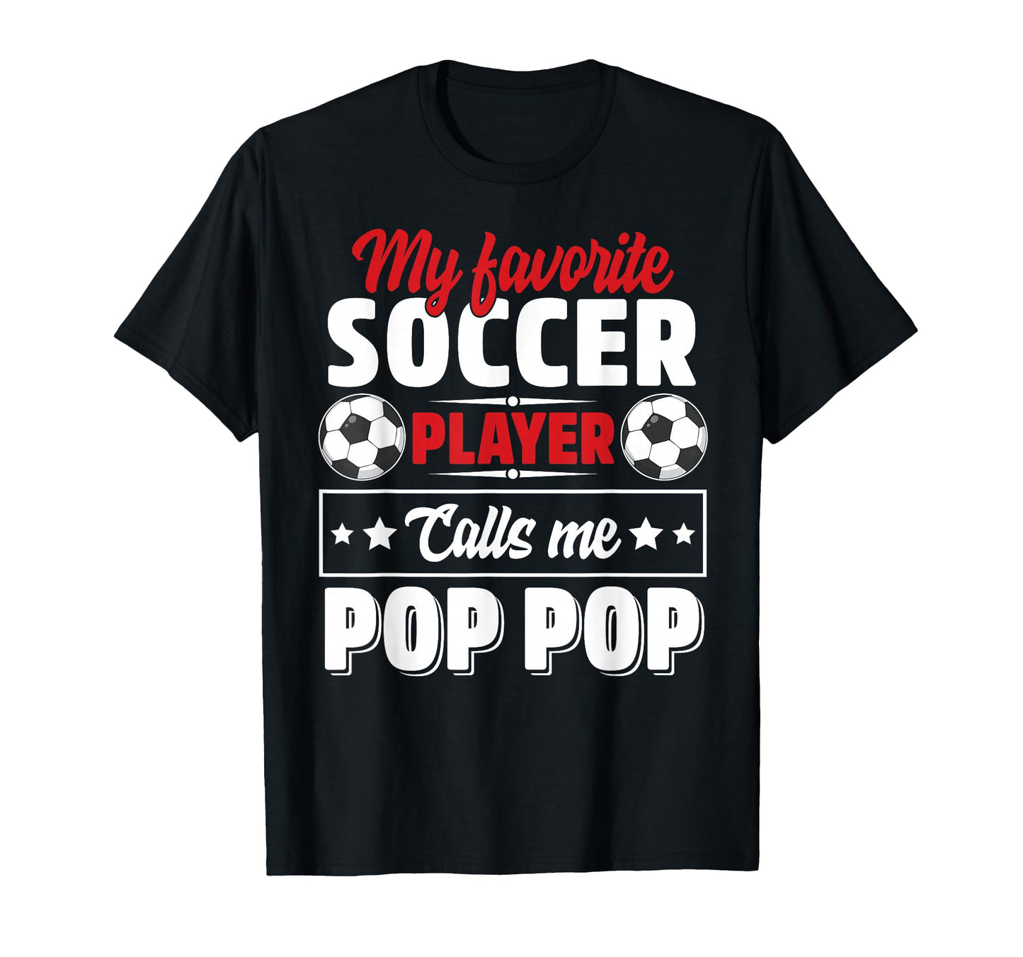 My Favorite Soccer Player Calls Me Pop Pop T-Shirt - Trendy Graphic Unisex - T-Shirt, Sweatshirt, Hoodie