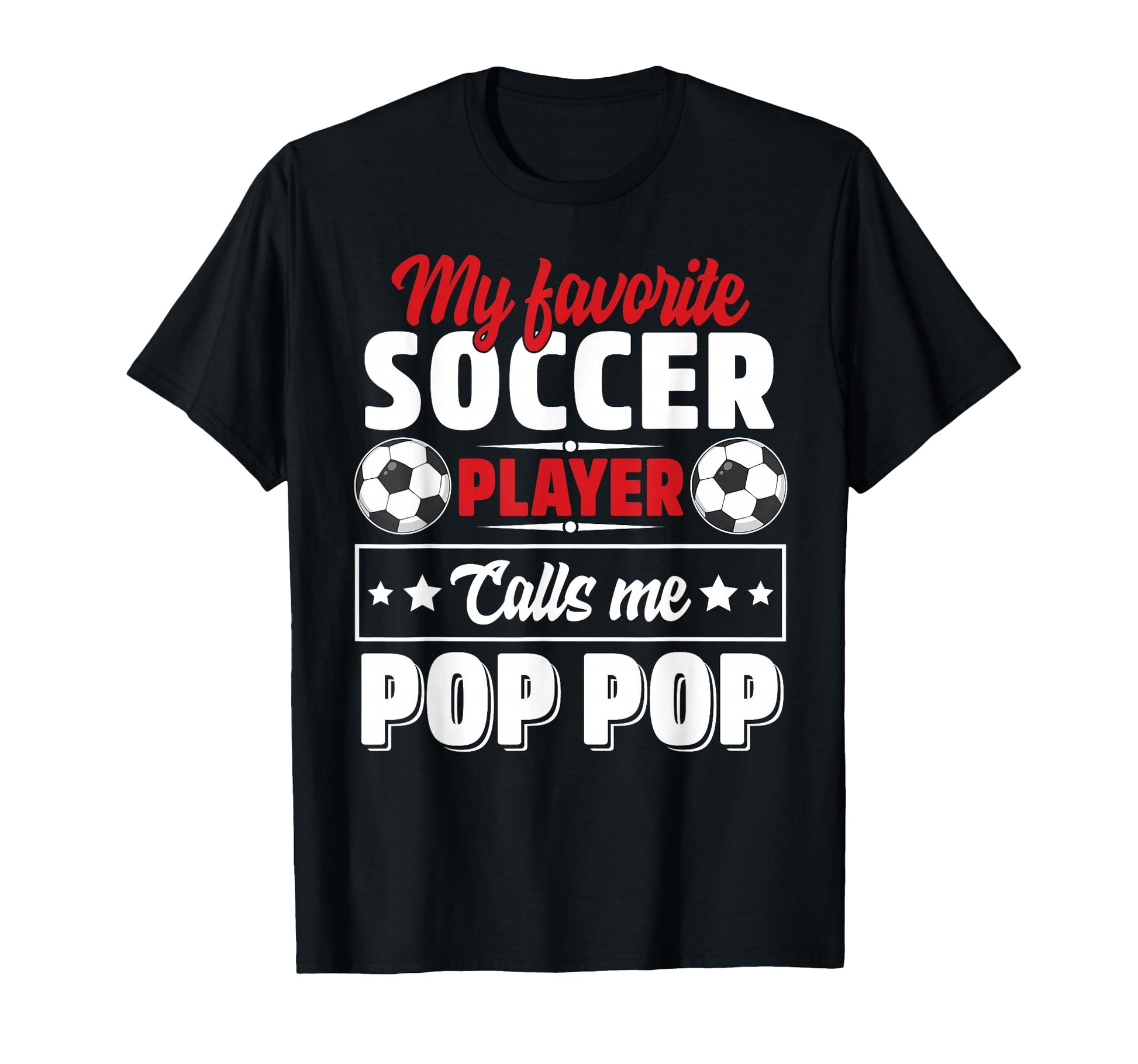 My Favorite Soccer Player Calls Me Pop Pop T-Shirt - Trendy Graphic Unisex - T-Shirt, Sweatshirt, Hoodie
