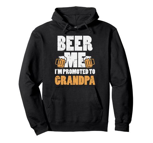 Beer Me Im Promoted To Grandpa Pregnancy Hoodie - Trendy Graphic Unisex - T-Shirt, Sweatshirt, Hoodie