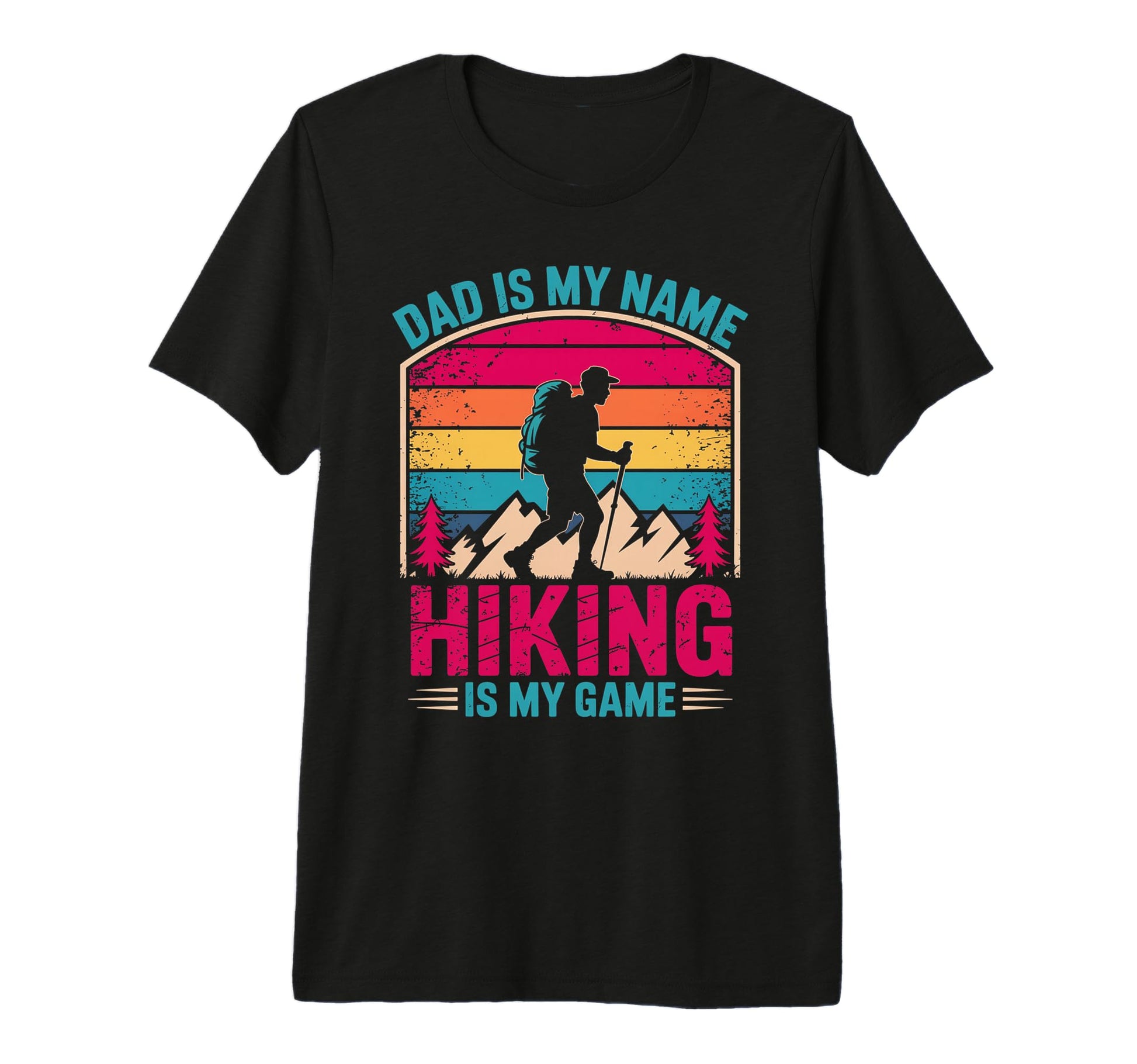 Funny Hiking Dad Is My Name T-Shirt - Casual Everyday Wear Men Women - T-Shirt, Sweatshirt, Hoodie