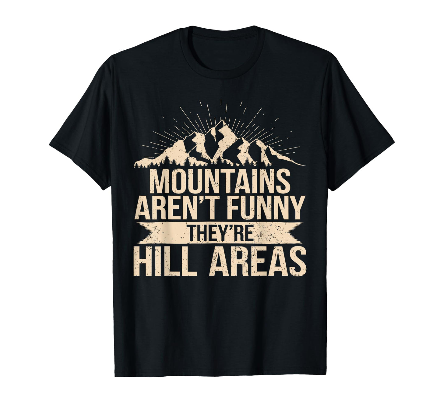 Mountains Arent Funny Theyre Hill T-Shirt - Trendy Graphic for Adults - T-Shirt, Sweatshirt, Hoodie