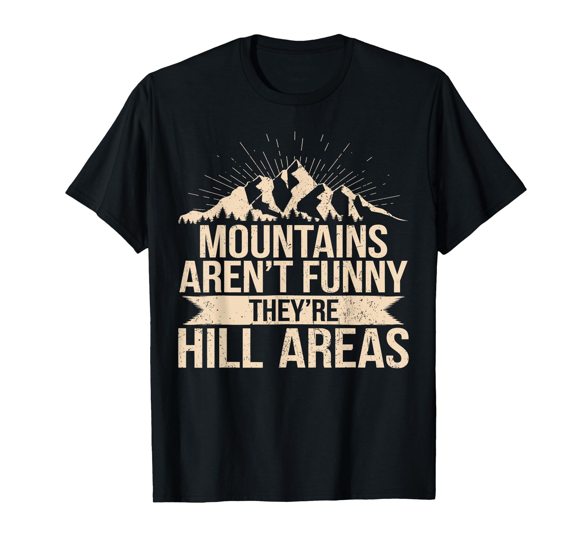 Mountains Arent Funny Theyre Hill T-Shirt - Trendy Graphic for Adults - T-Shirt, Sweatshirt, Hoodie