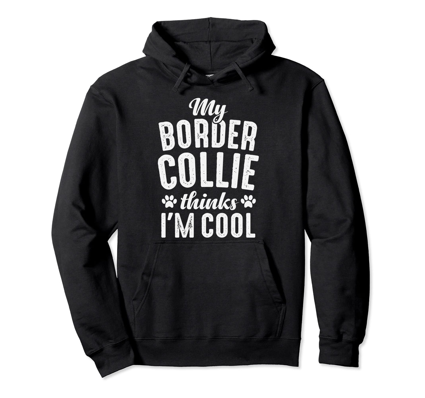 Border Collie My Dog Thinks Im Dog Mom Dad Hoodie - Novelty Apparel Unisex - T-Shirt, Sweatshirt, Hoodie