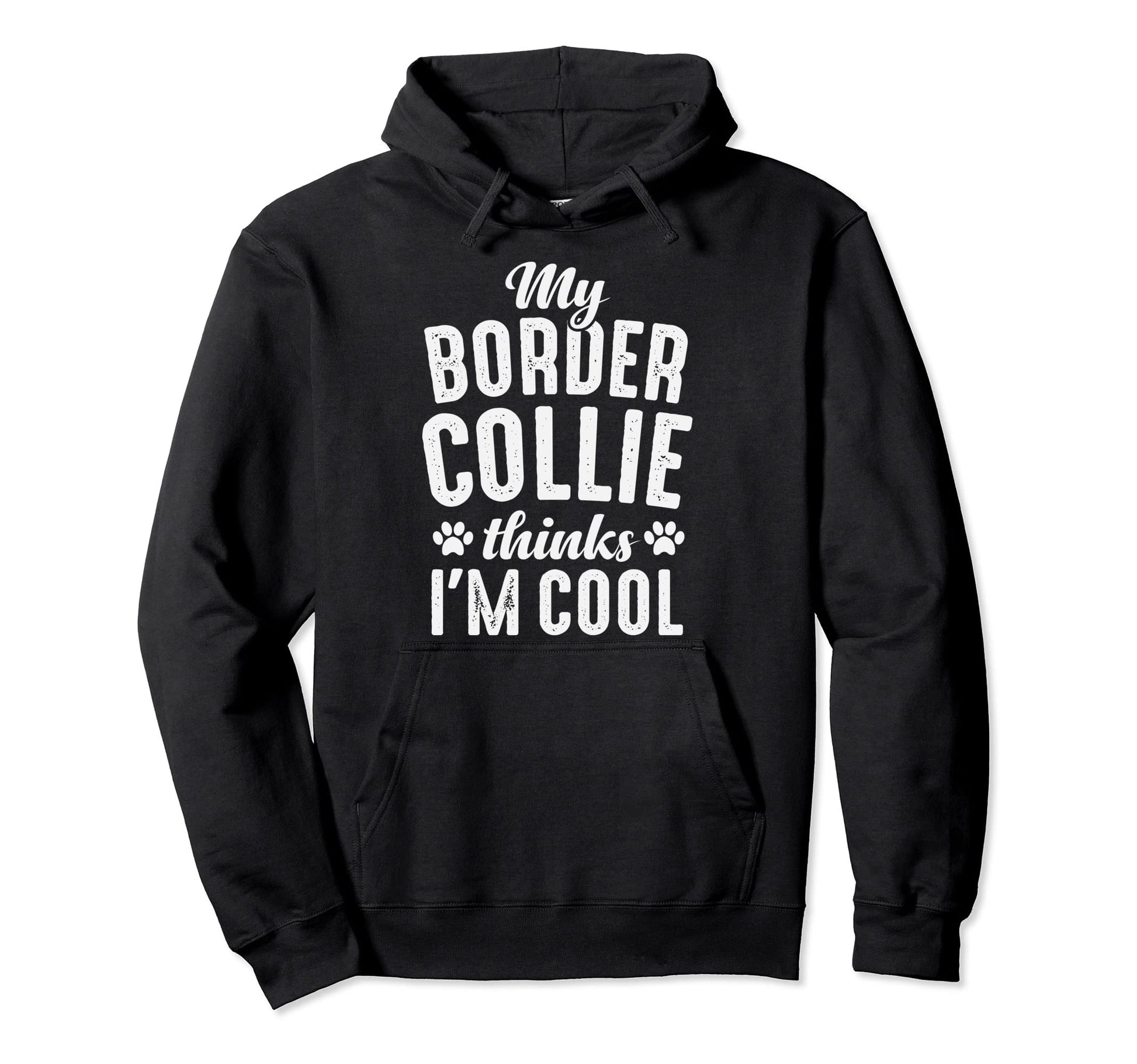 Border Collie My Dog Thinks Im Dog Mom Dad Hoodie - Novelty Apparel Unisex - T-Shirt, Sweatshirt, Hoodie