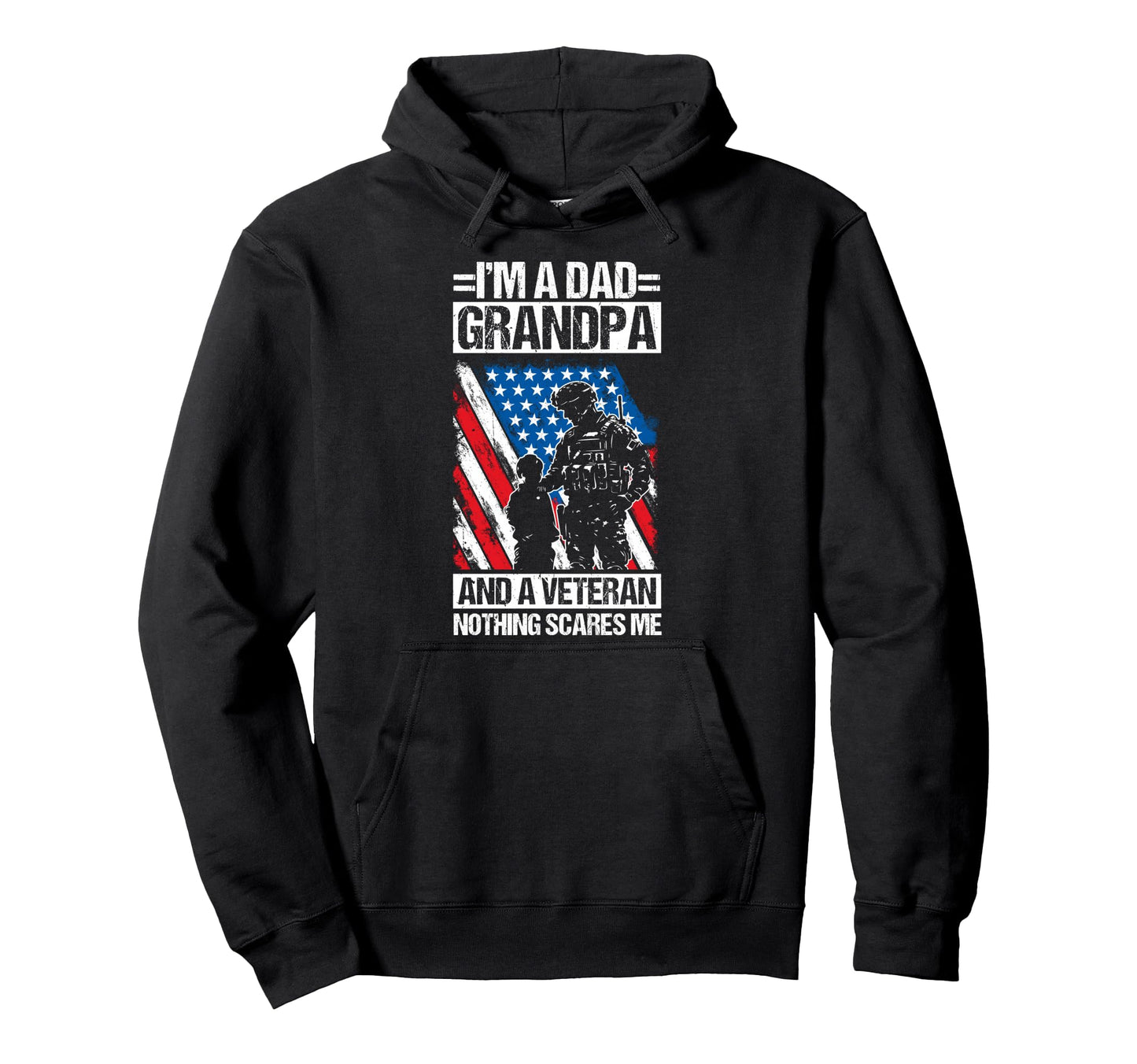 Im Dad Grandpa And Veteran Nothing Hoodie - Graphic Print for Adults - T-Shirt, Sweatshirt, Hoodie