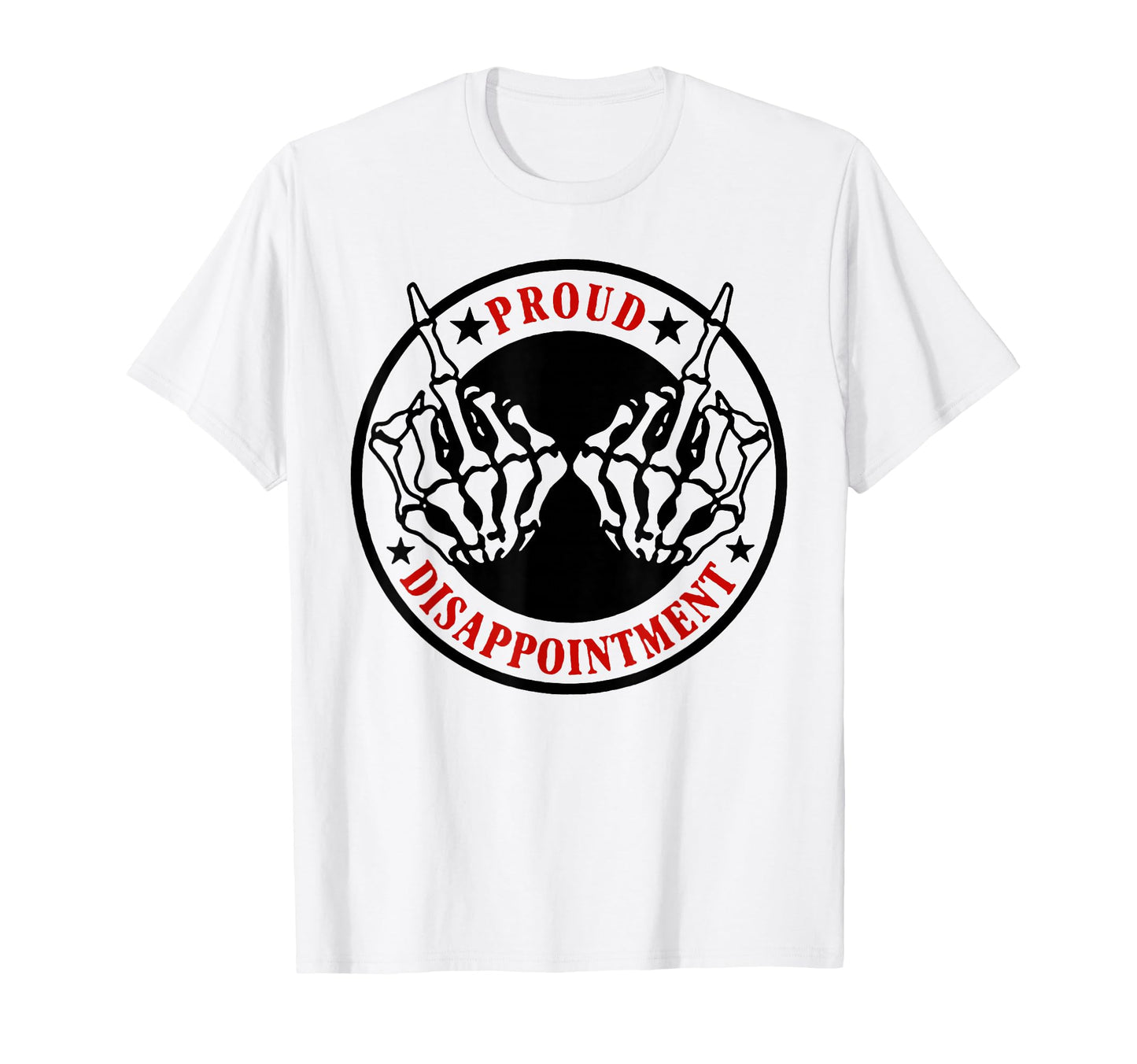 Funny Proud Disappointment T-Shirt - Unique Graphic Unisex - T-Shirt, Sweatshirt, Hoodie