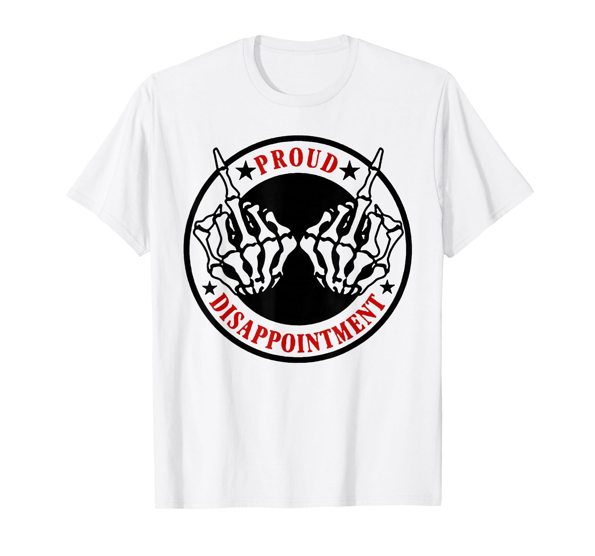 Funny Proud Disappointment T-Shirt - Unique Graphic Unisex - T-Shirt, Sweatshirt, Hoodie