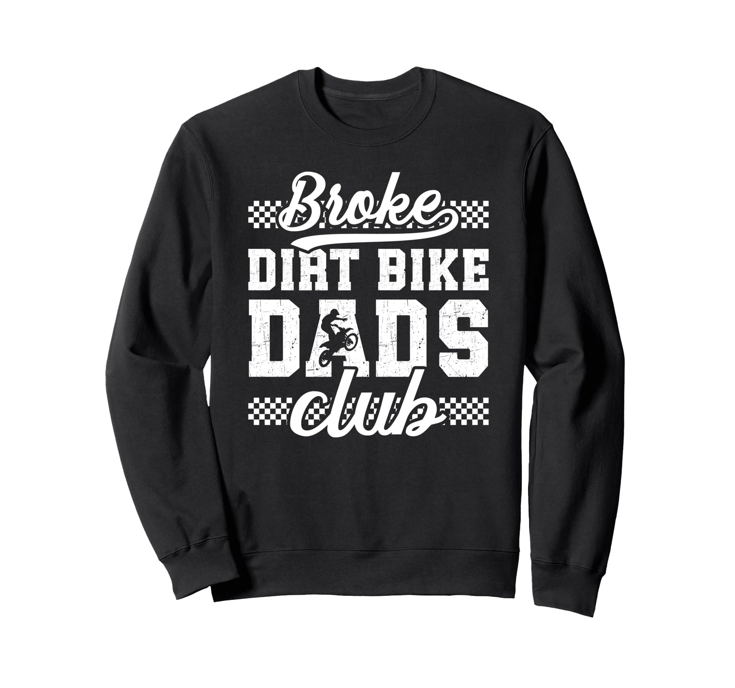 Broke Dirt Bike Dads Club Dad Dirt Sweatshirt - Trendy Graphic for Adults - T-Shirt, Sweatshirt, Hoodie
