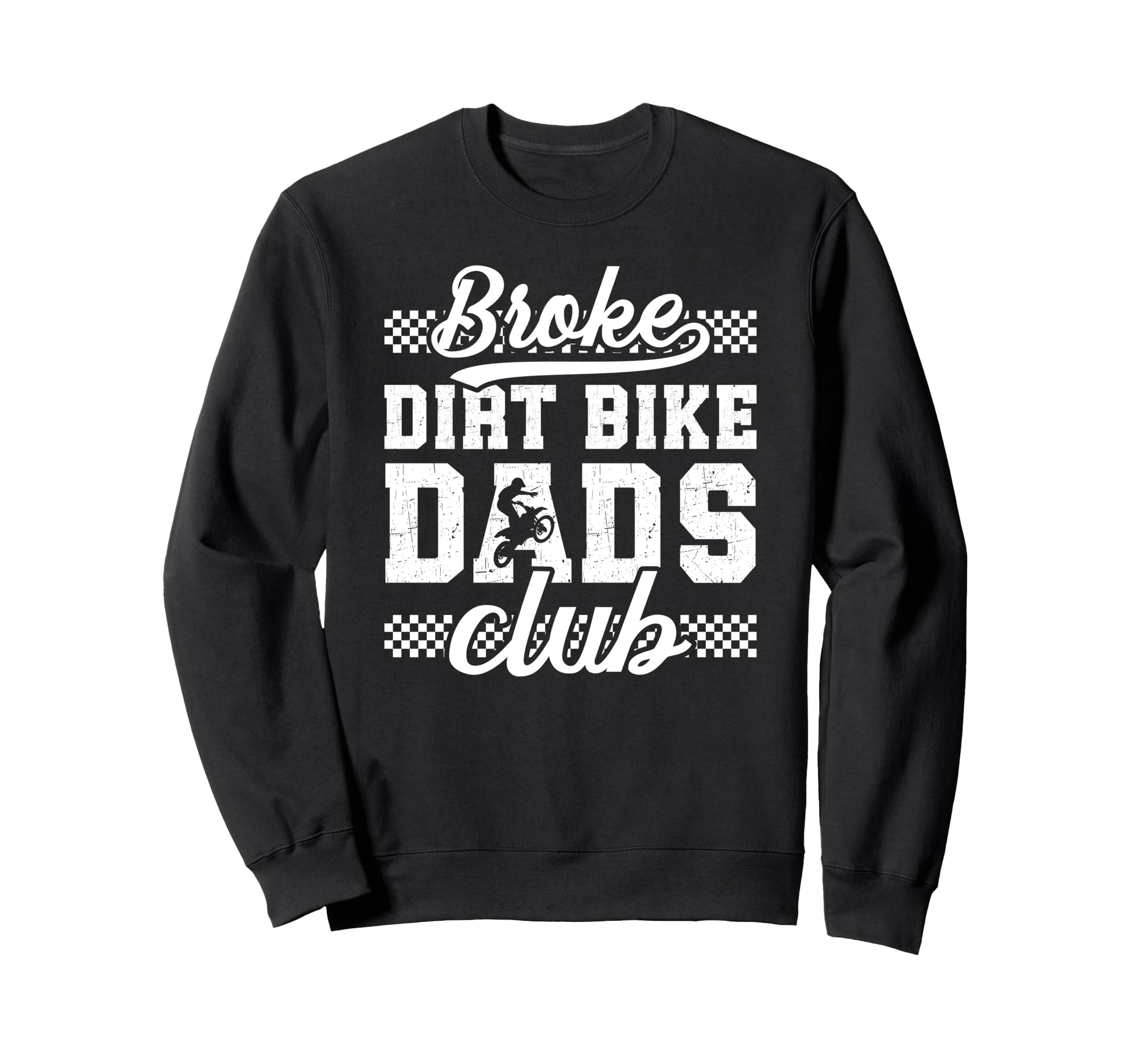 Broke Dirt Bike Dads Club Dad Dirt Sweatshirt - Trendy Graphic for Adults - T-Shirt, Sweatshirt, Hoodie